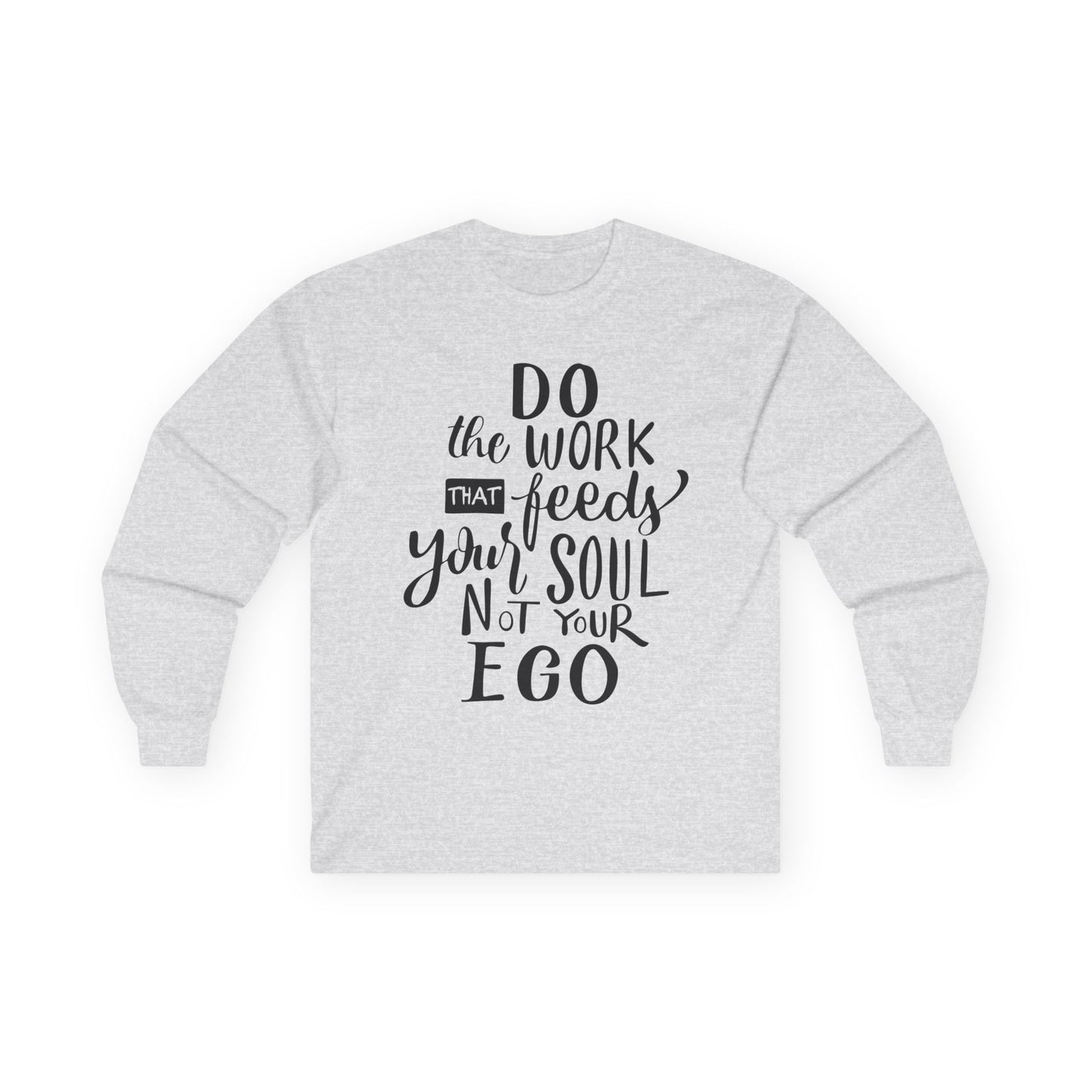 Inspiring Long Sleeve Tee: "Do the Work That Feeds Your Soul"