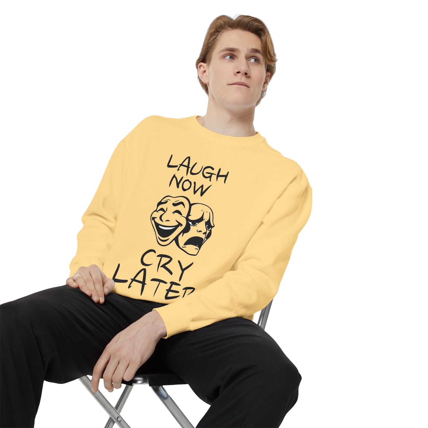 Laugh Now Cry Later Sweatshirt - Unisex Garment-Dyed Pullover for All Occasions