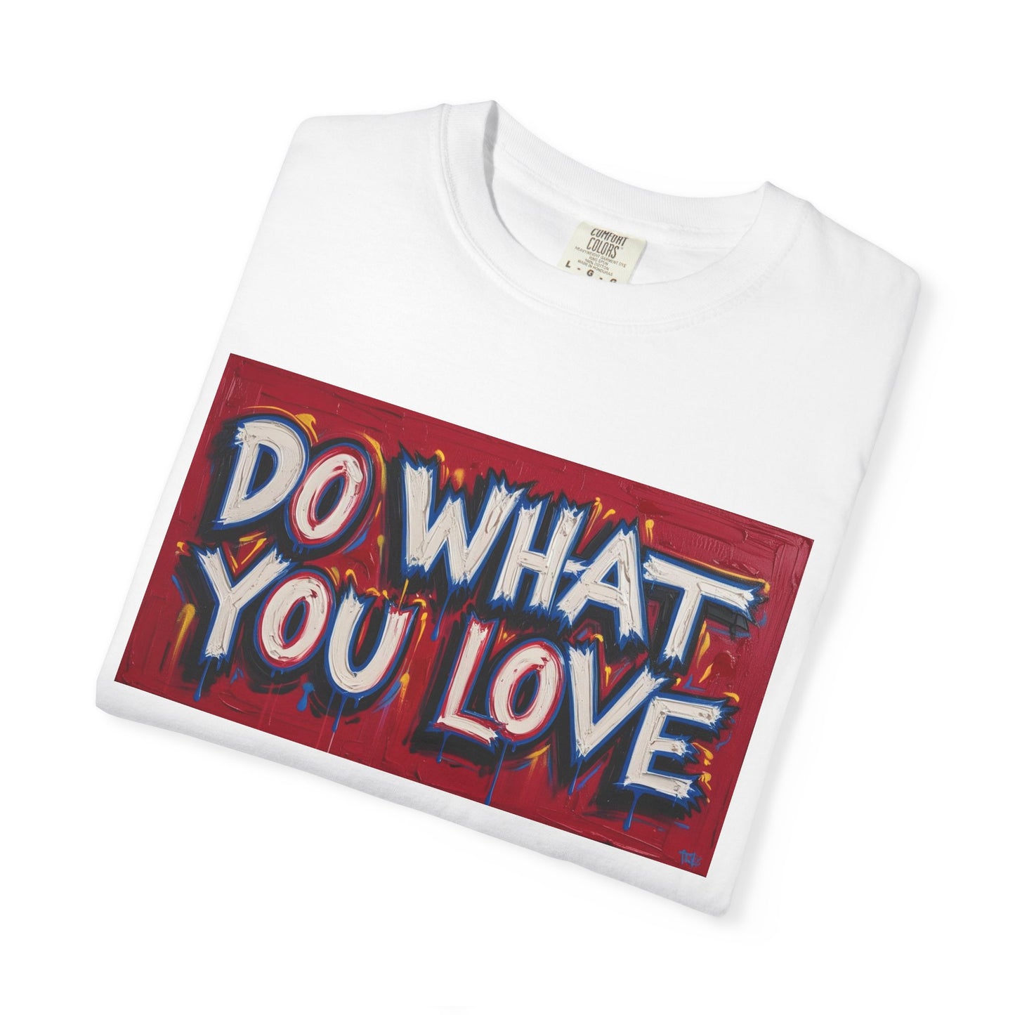 Do What You Love Tee - Unisex Garment-Dyed T-shirt for Creative Souls, Casual Wear, Motivational Gift, Everyday Comfort, Inspiring Style