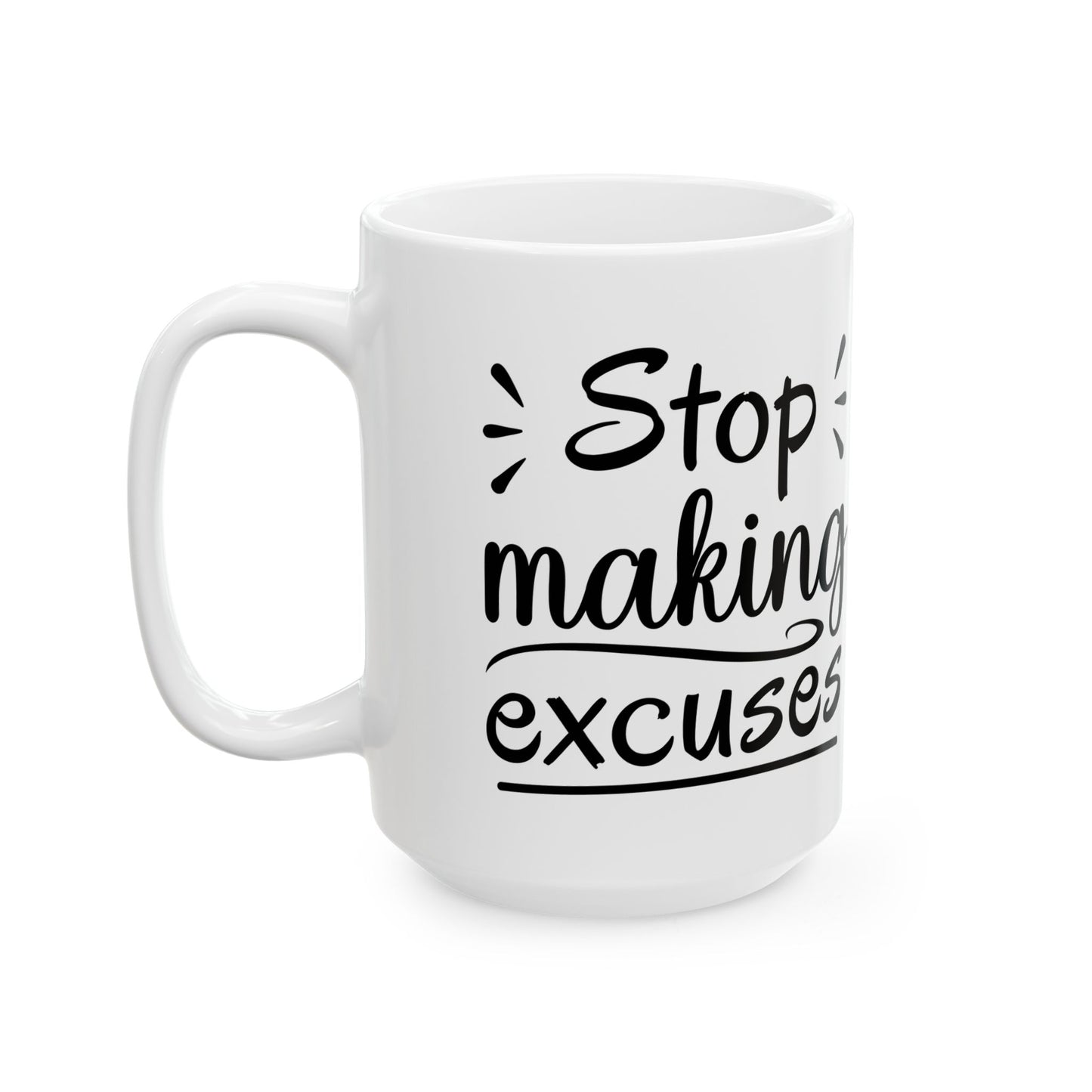 Inspirational Ceramic Mug - "Stop Making Excuses" - 11oz & 15oz
