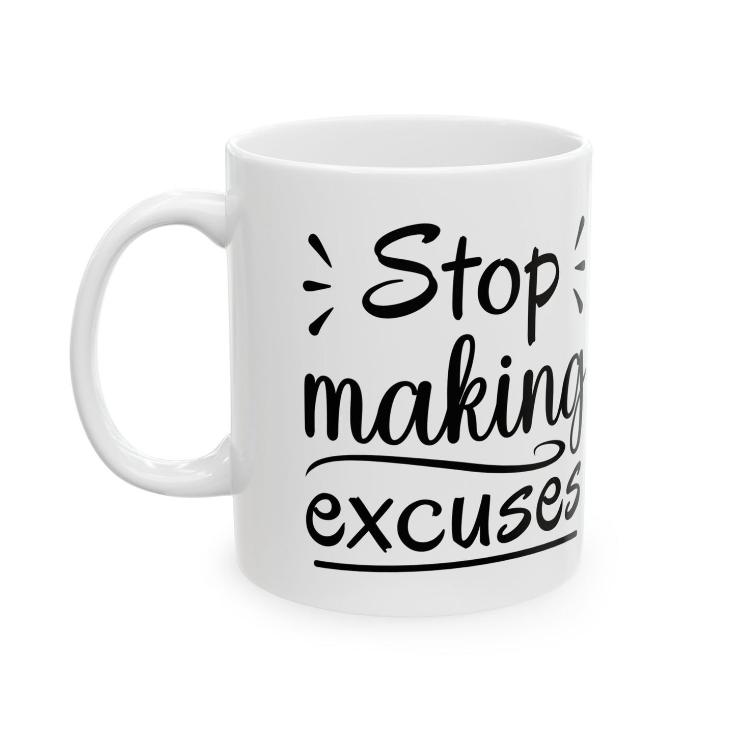 Inspirational Ceramic Mug - "Stop Making Excuses" - 11oz & 15oz