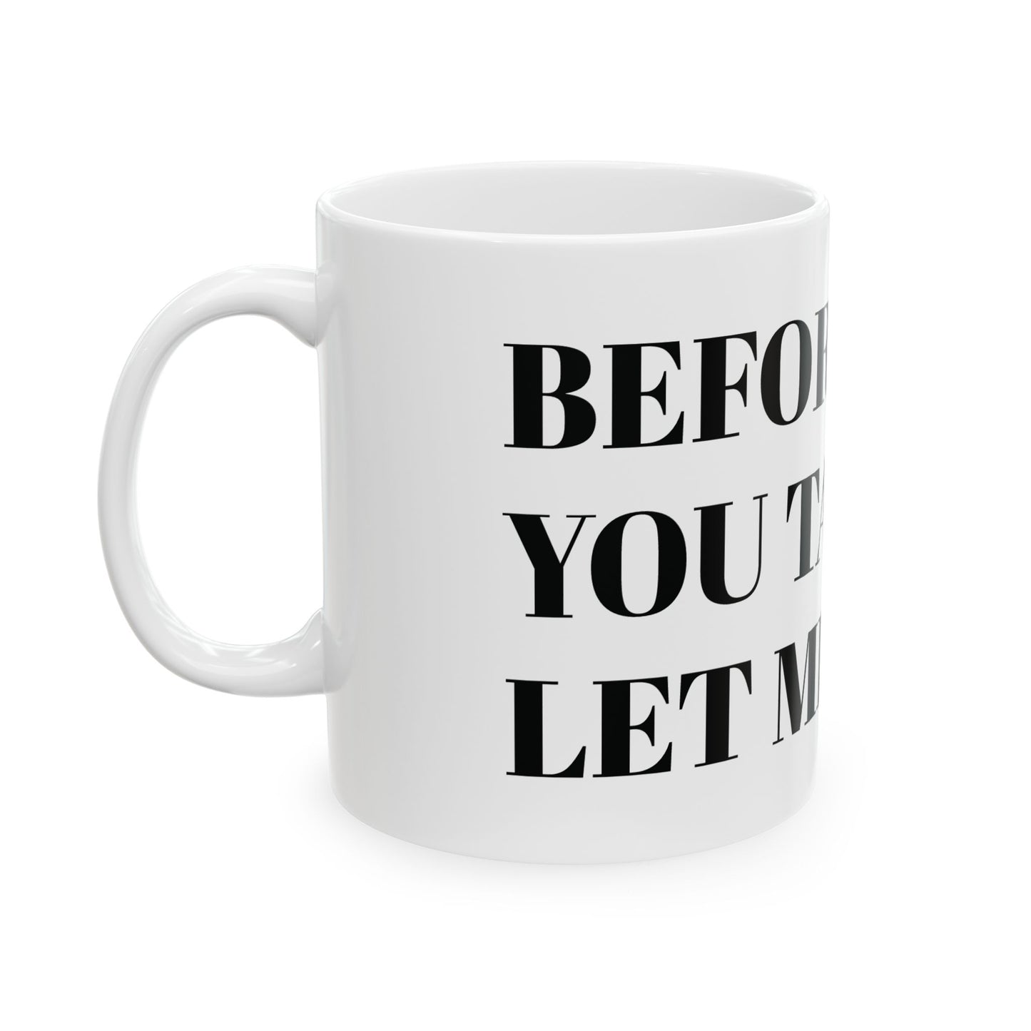Funny Ceramic Coffee Mug – "Before You Talk... Let Me Sip"