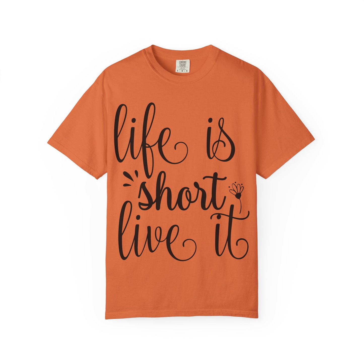 Inspirational Life Quote T-Shirt - Unisex Feel Good Tee for Everyday Joy, Gifts for Graduations, Birthdays, Motivational Wear, Casual Style