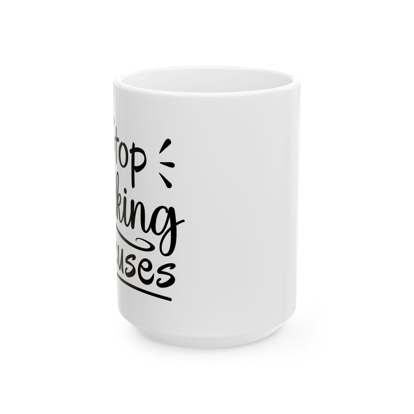 Inspirational Ceramic Mug - "Stop Making Excuses" - 11oz & 15oz
