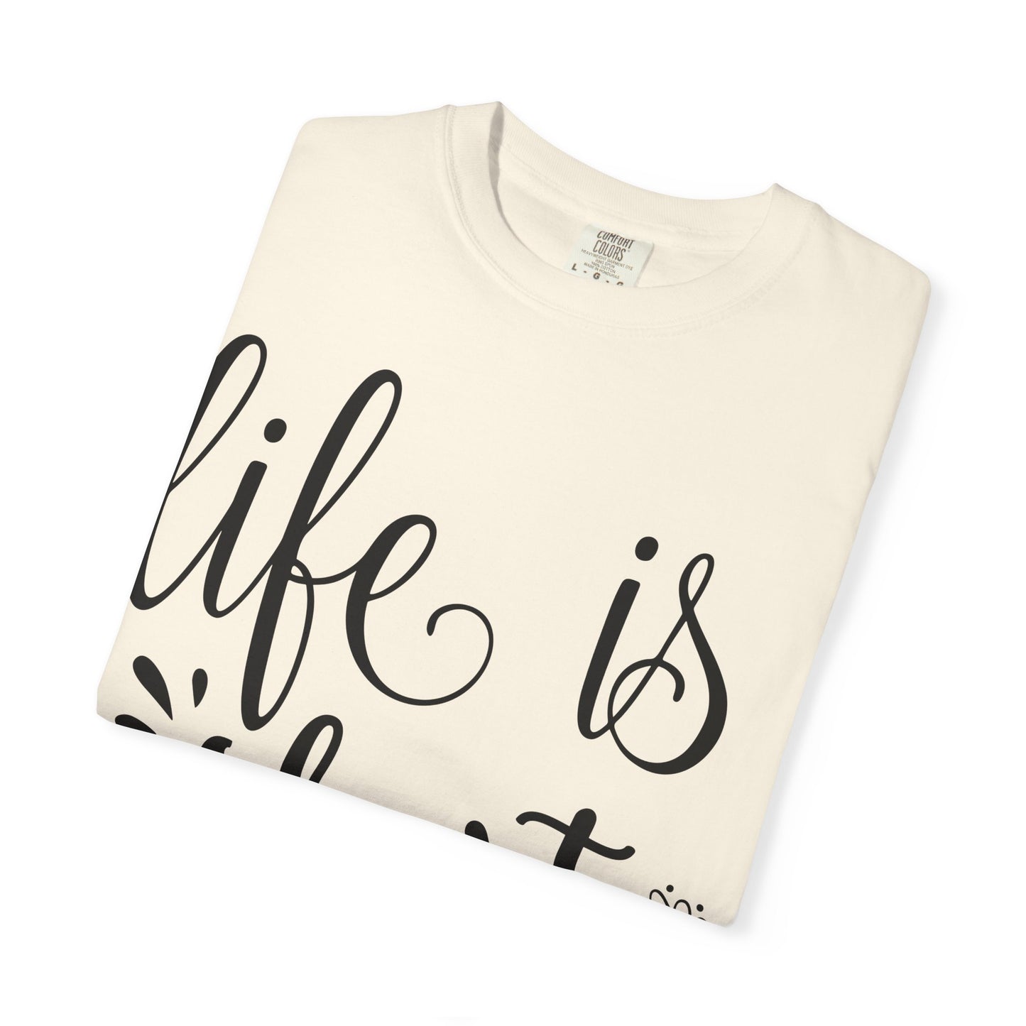 Inspirational Life Quote T-Shirt - Unisex Feel Good Tee for Everyday Joy, Gifts for Graduations, Birthdays, Motivational Wear, Casual Style