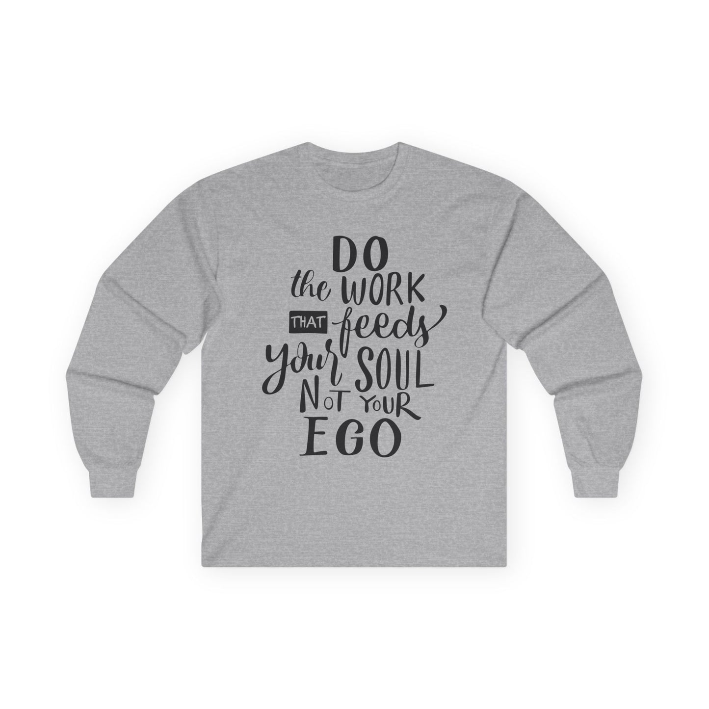 Inspiring Long Sleeve Tee: "Do the Work That Feeds Your Soul"