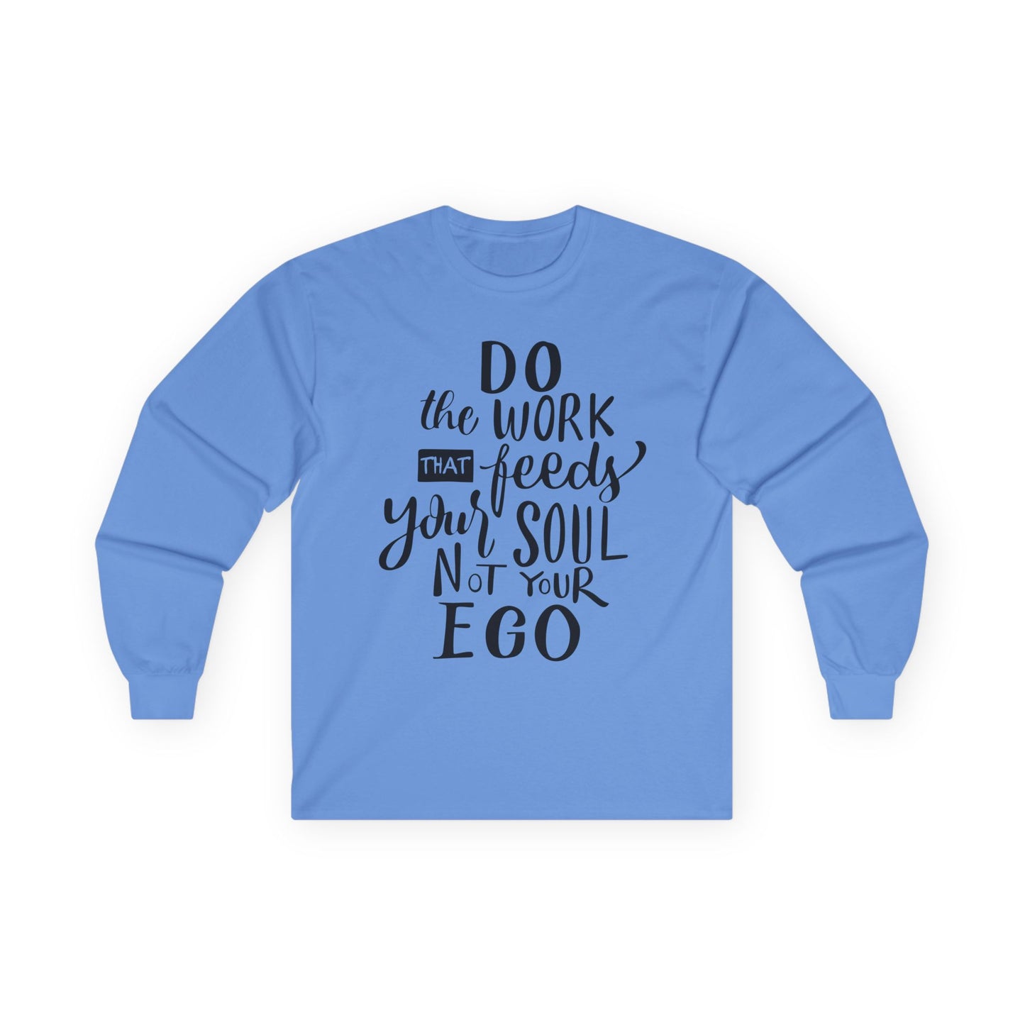 Inspiring Long Sleeve Tee: "Do the Work That Feeds Your Soul"