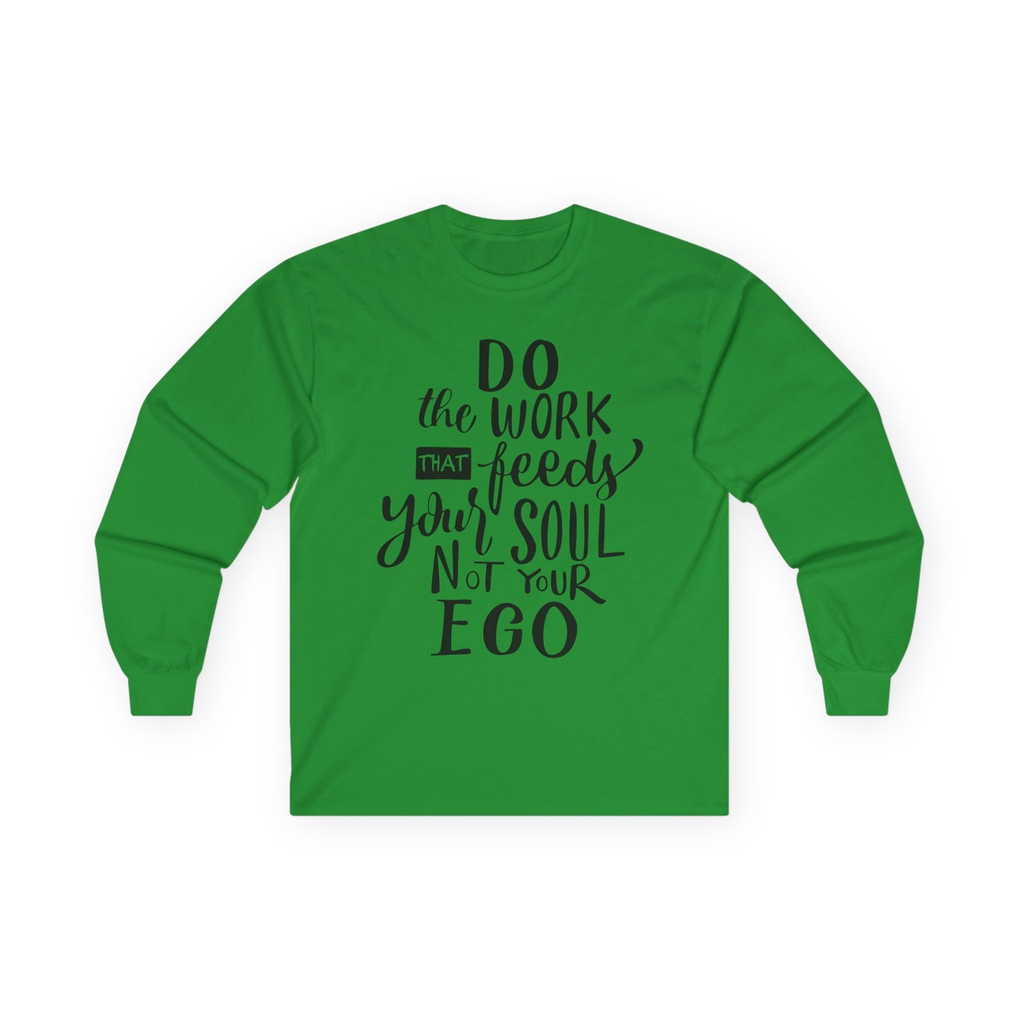 Inspiring Long Sleeve Tee: "Do the Work That Feeds Your Soul"