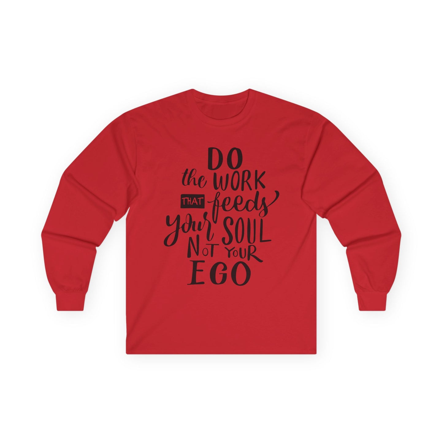 Inspiring Long Sleeve Tee: "Do the Work That Feeds Your Soul"