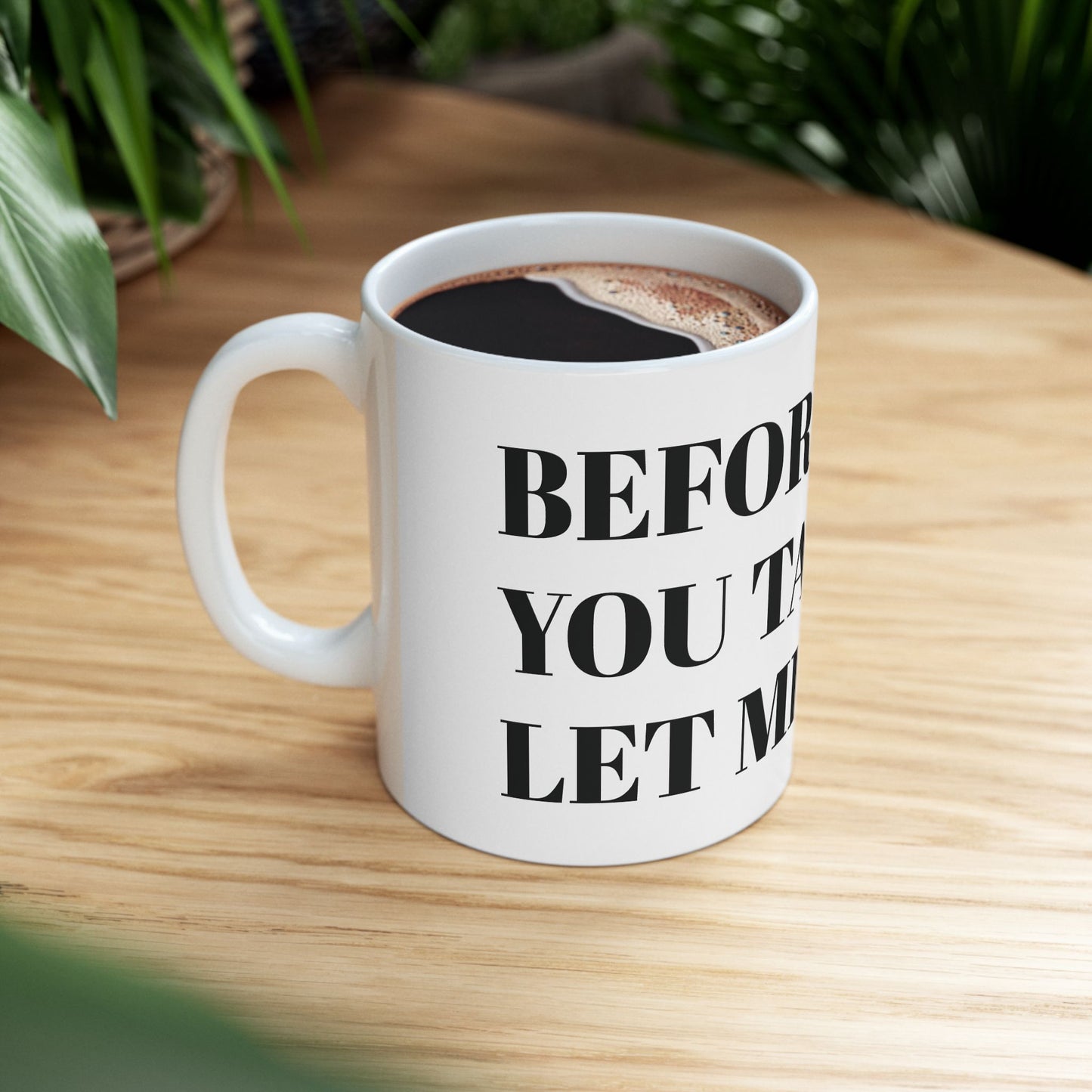 Funny Ceramic Coffee Mug – "Before You Talk... Let Me Sip"