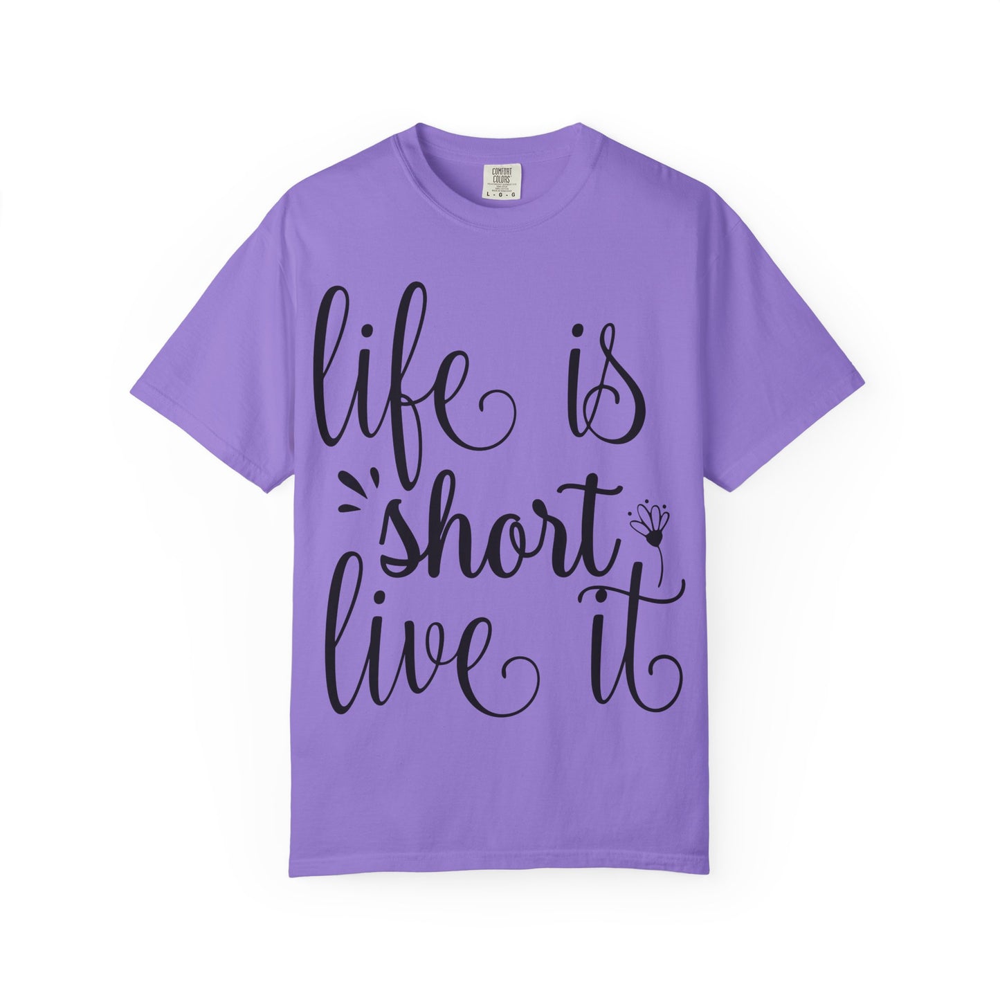 Inspirational Life Quote T-Shirt - Unisex Feel Good Tee for Everyday Joy, Gifts for Graduations, Birthdays, Motivational Wear, Casual Style