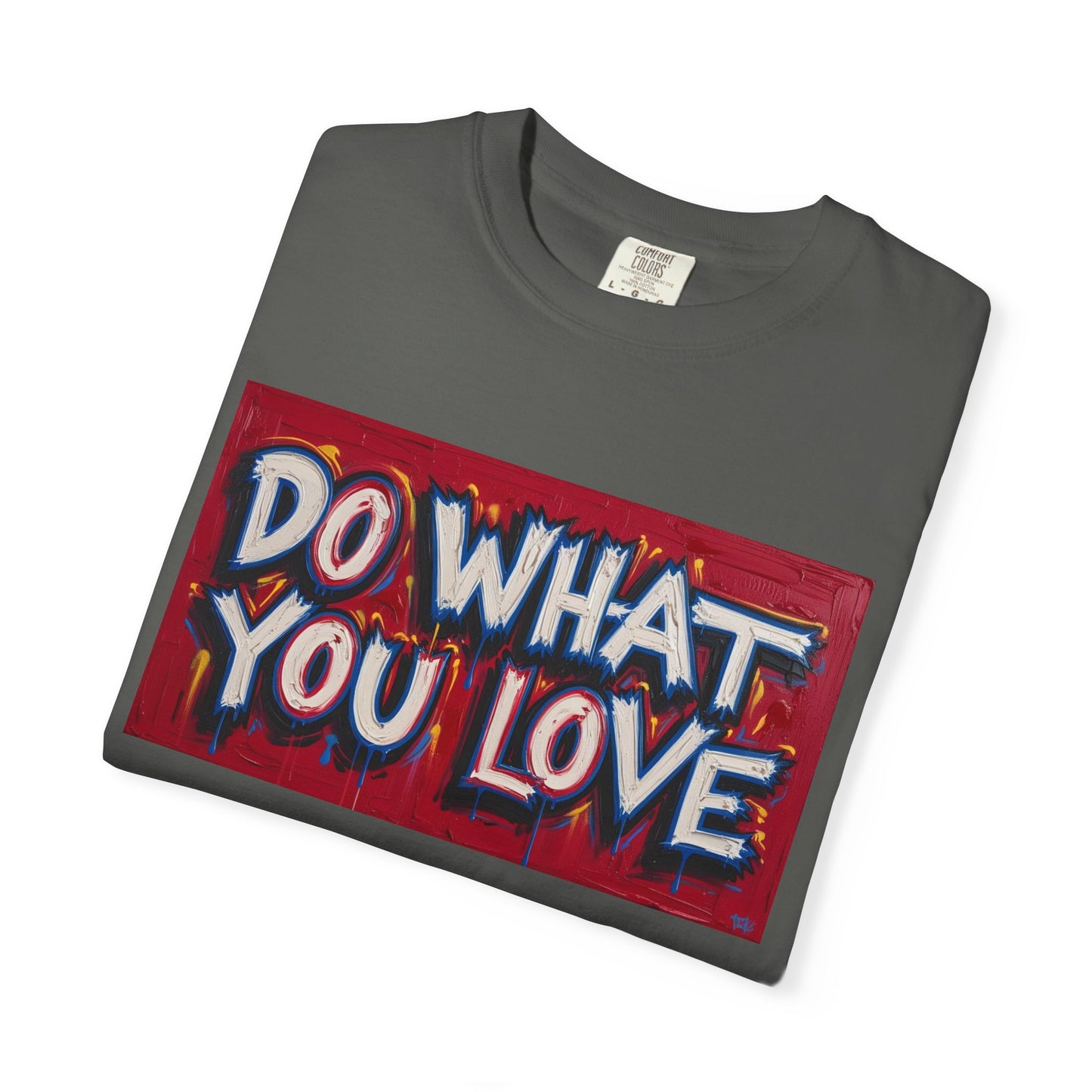 Do What You Love Tee - Unisex Garment-Dyed T-shirt for Creative Souls, Casual Wear, Motivational Gift, Everyday Comfort, Inspiring Style