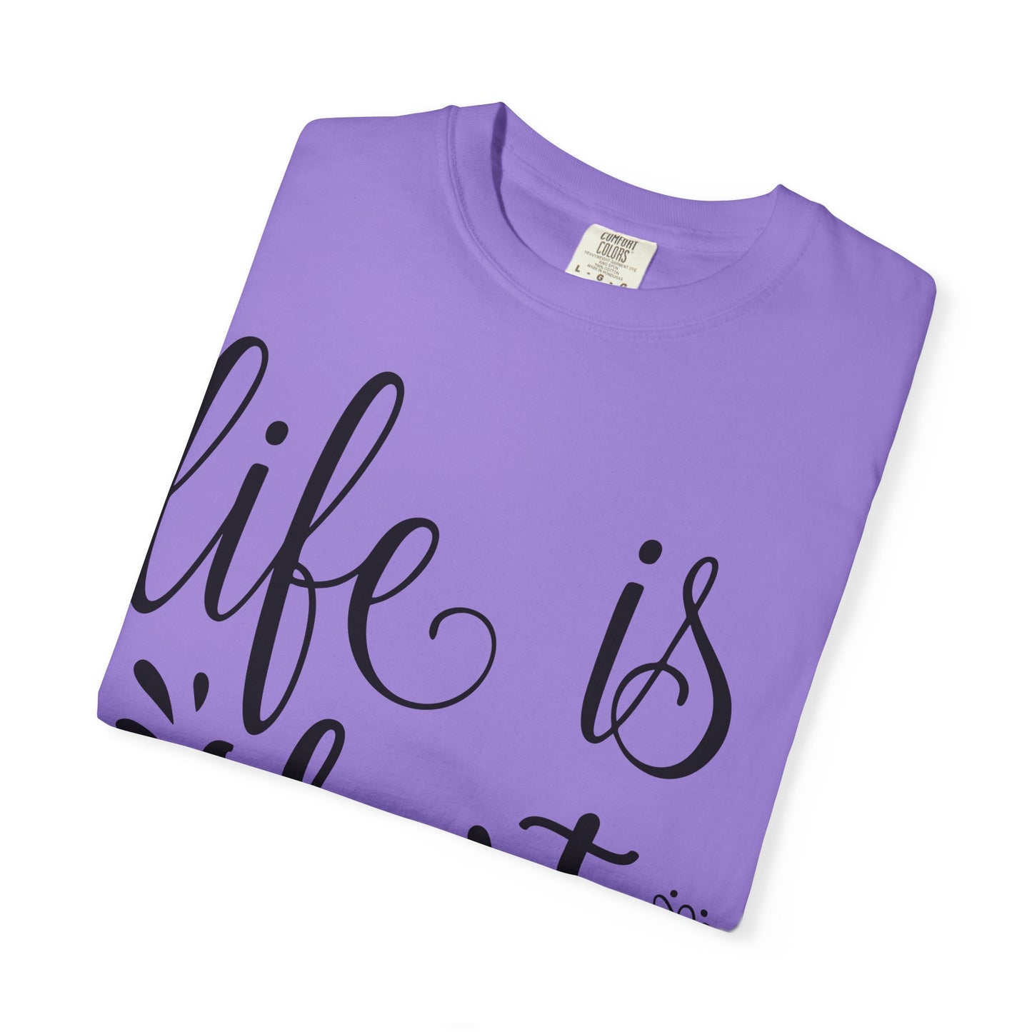 Inspirational Life Quote T-Shirt - Unisex Feel Good Tee for Everyday Joy, Gifts for Graduations, Birthdays, Motivational Wear, Casual Style