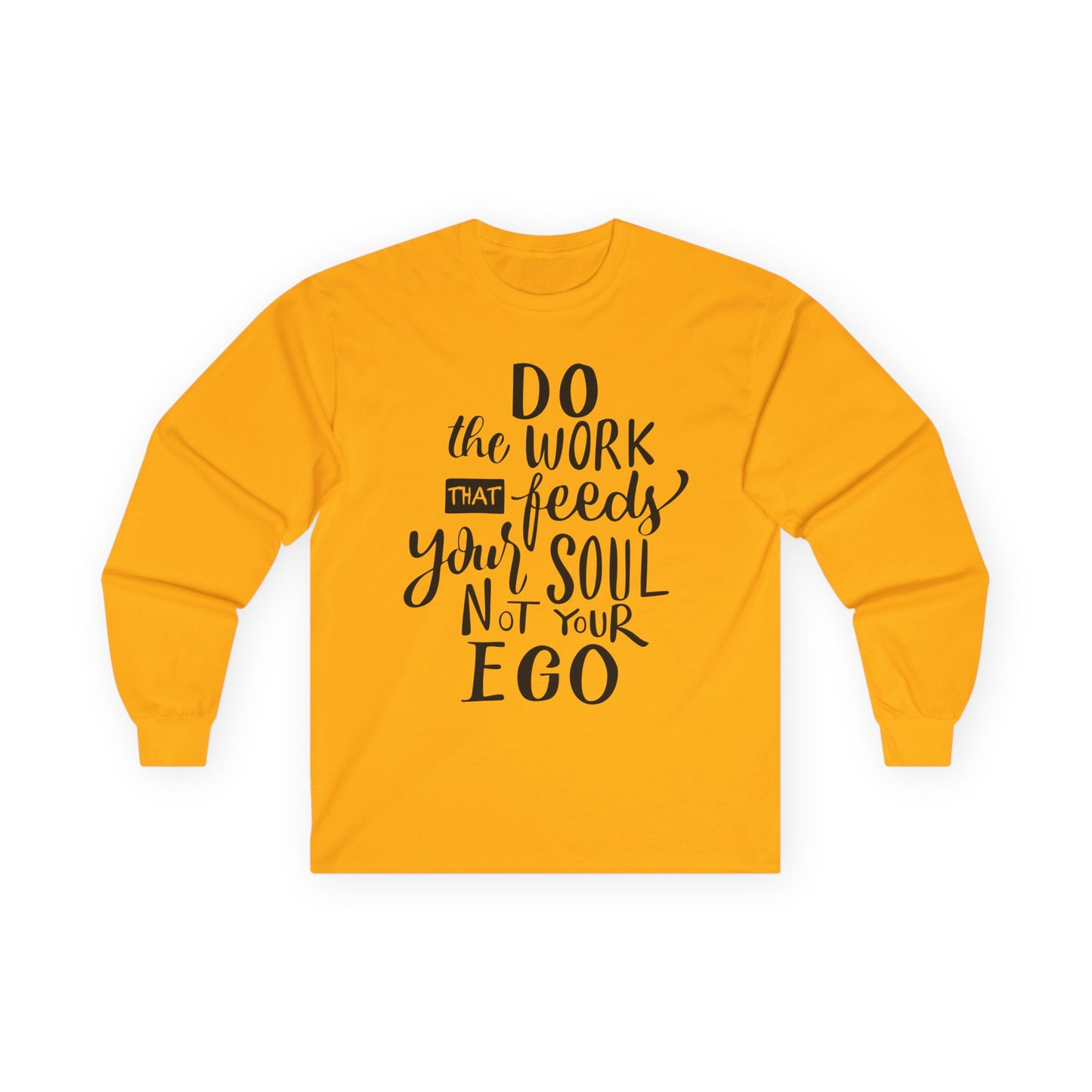 Inspiring Long Sleeve Tee: "Do the Work That Feeds Your Soul"