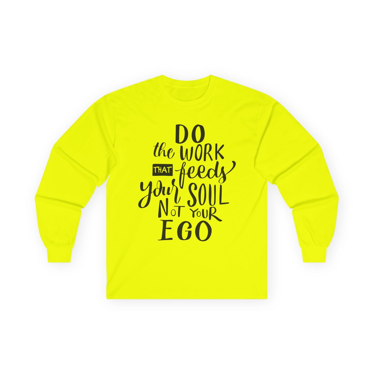 Inspiring Long Sleeve Tee: "Do the Work That Feeds Your Soul"