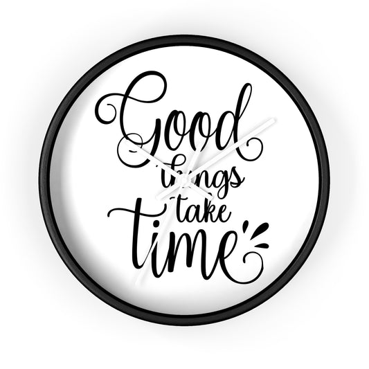 Good Things Take Time Wall Clock - Stylish Home Decor for Inspirational Living
