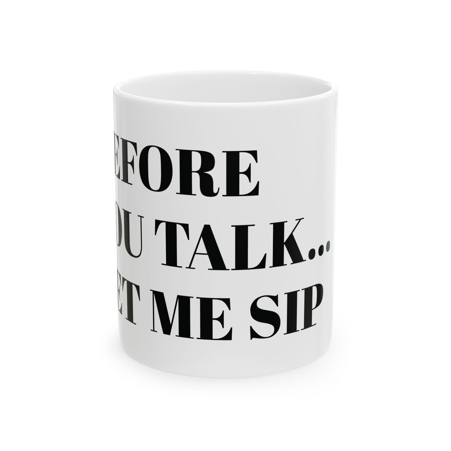 Funny Ceramic Coffee Mug – "Before You Talk... Let Me Sip"