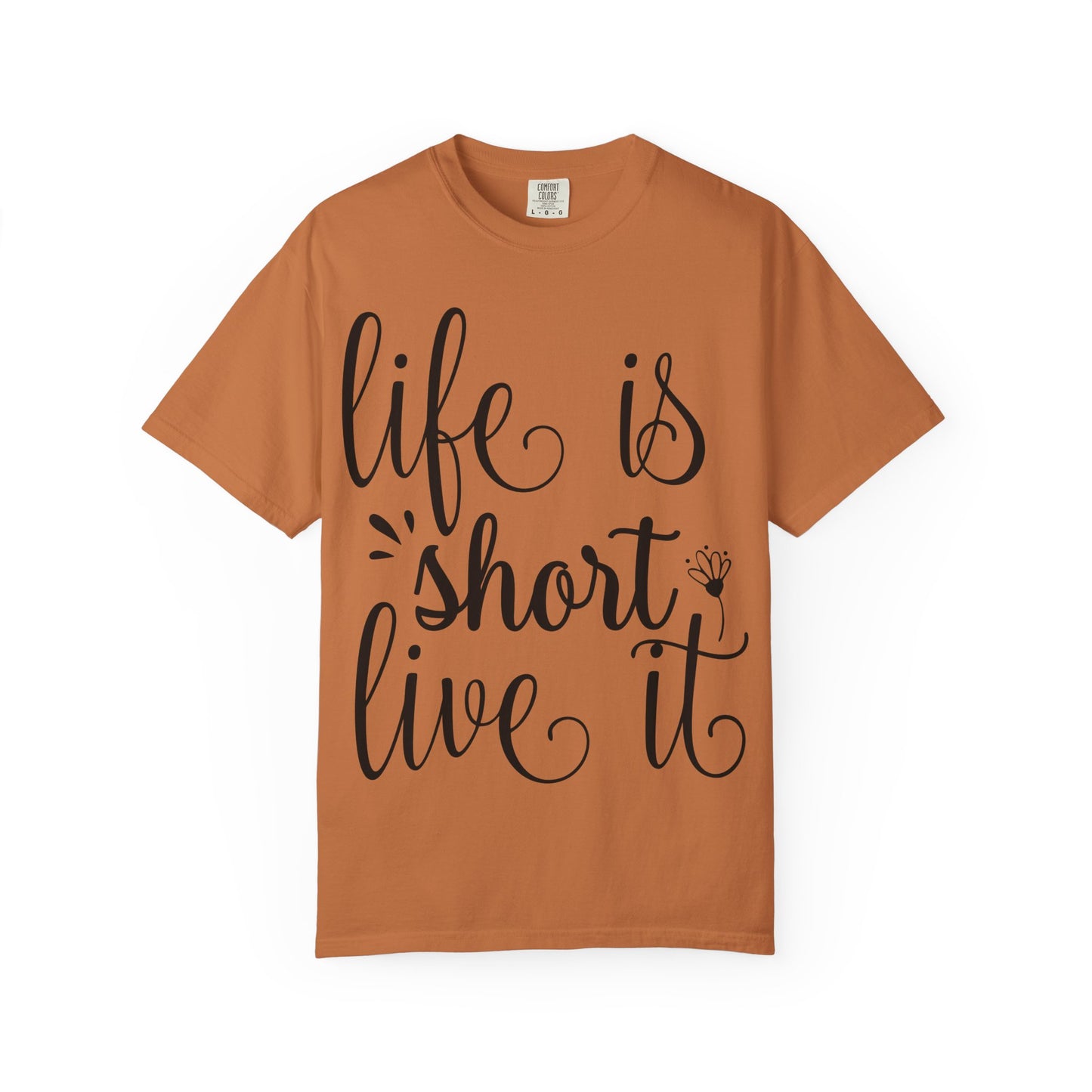 Inspirational Life Quote T-Shirt - Unisex Feel Good Tee for Everyday Joy, Gifts for Graduations, Birthdays, Motivational Wear, Casual Style