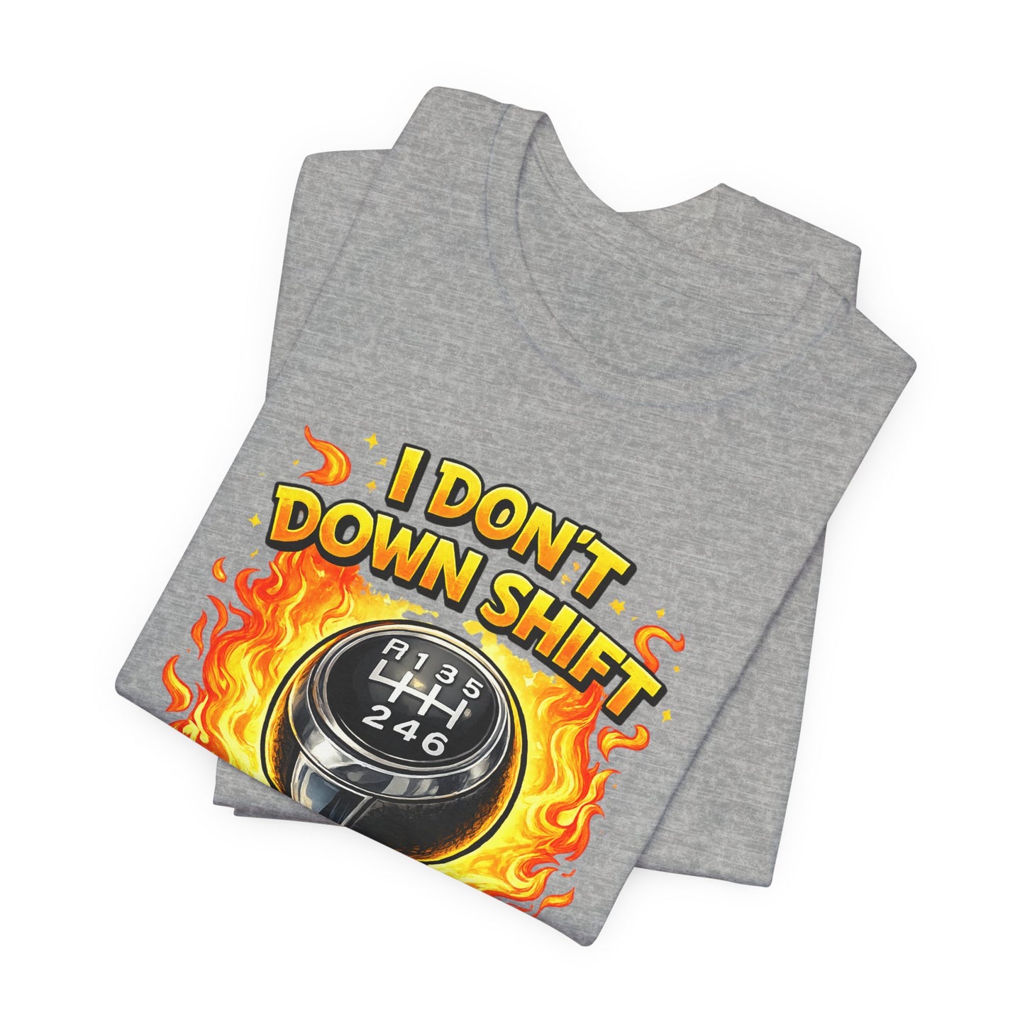I Don't Downshift Gearshift T‑Shirt — Manual Transmission Car Lover Tee