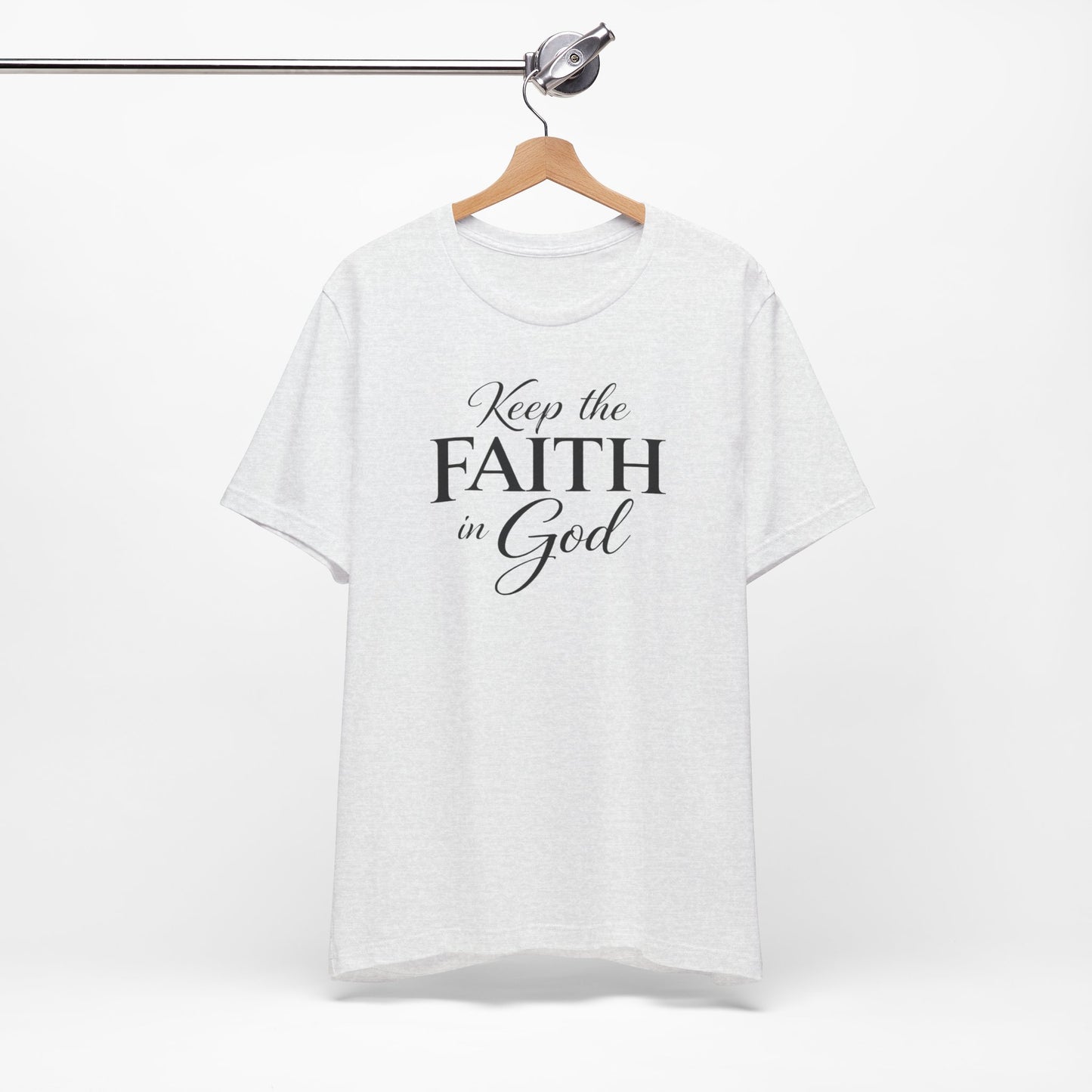 Keep the Faith in God Tee — Christian Inspirational T-Shirt