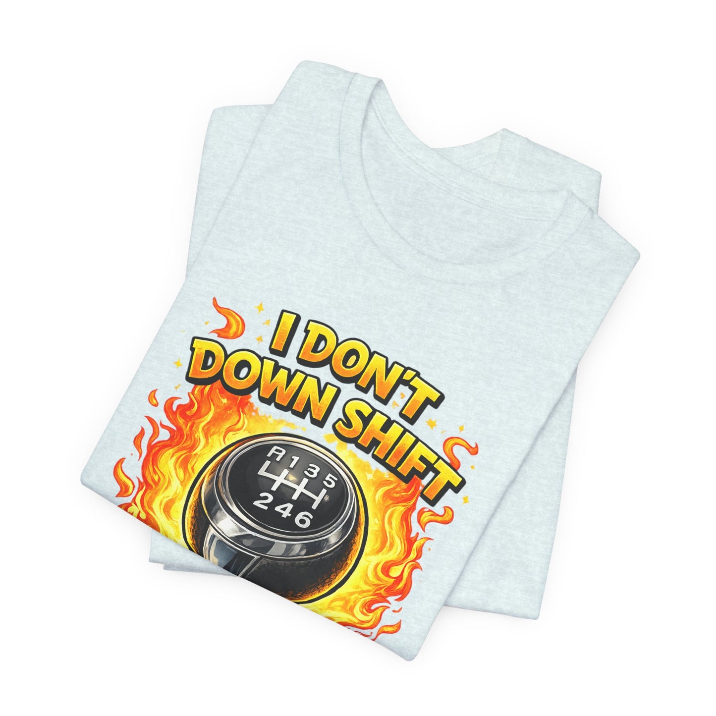 I Don't Downshift Gearshift T‑Shirt — Manual Transmission Car Lover Tee