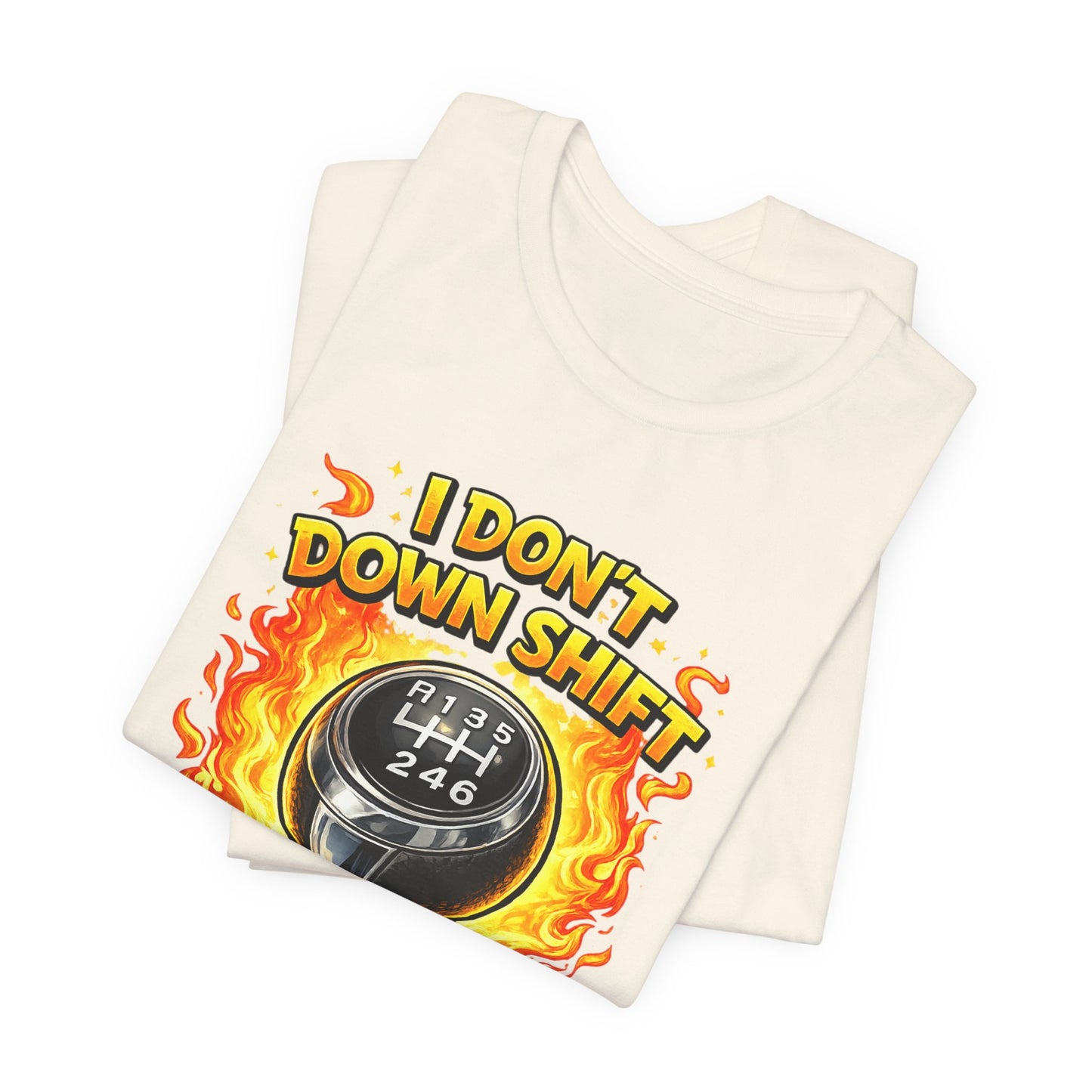 I Don't Downshift Gearshift T‑Shirt — Manual Transmission Car Lover Tee
