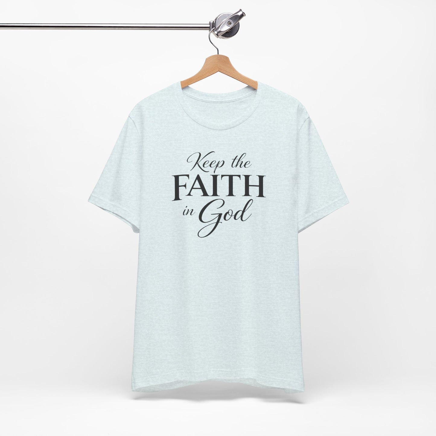 Keep the Faith in God Tee — Christian Inspirational T-Shirt