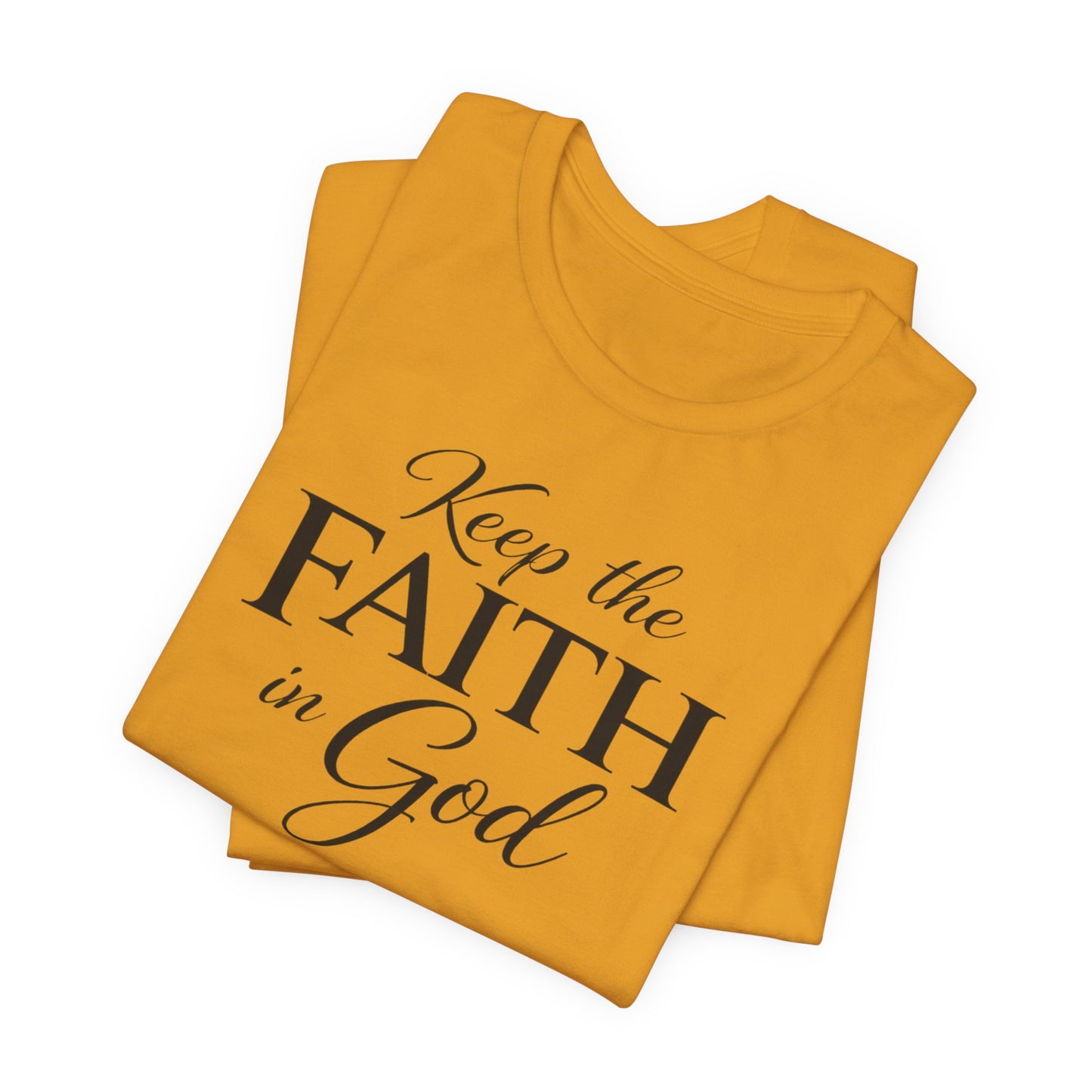 Keep the Faith in God Tee — Christian Inspirational T-Shirt