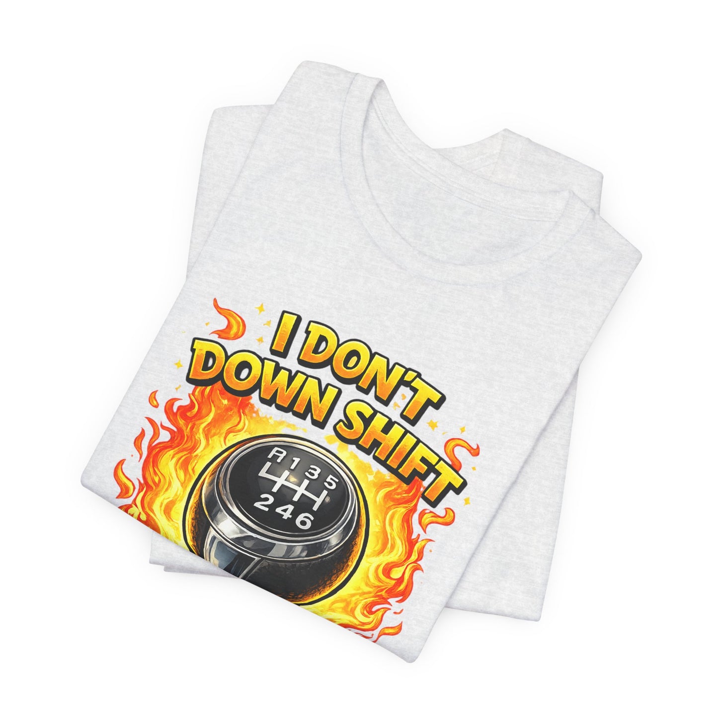I Don't Downshift Gearshift T‑Shirt — Manual Transmission Car Lover Tee