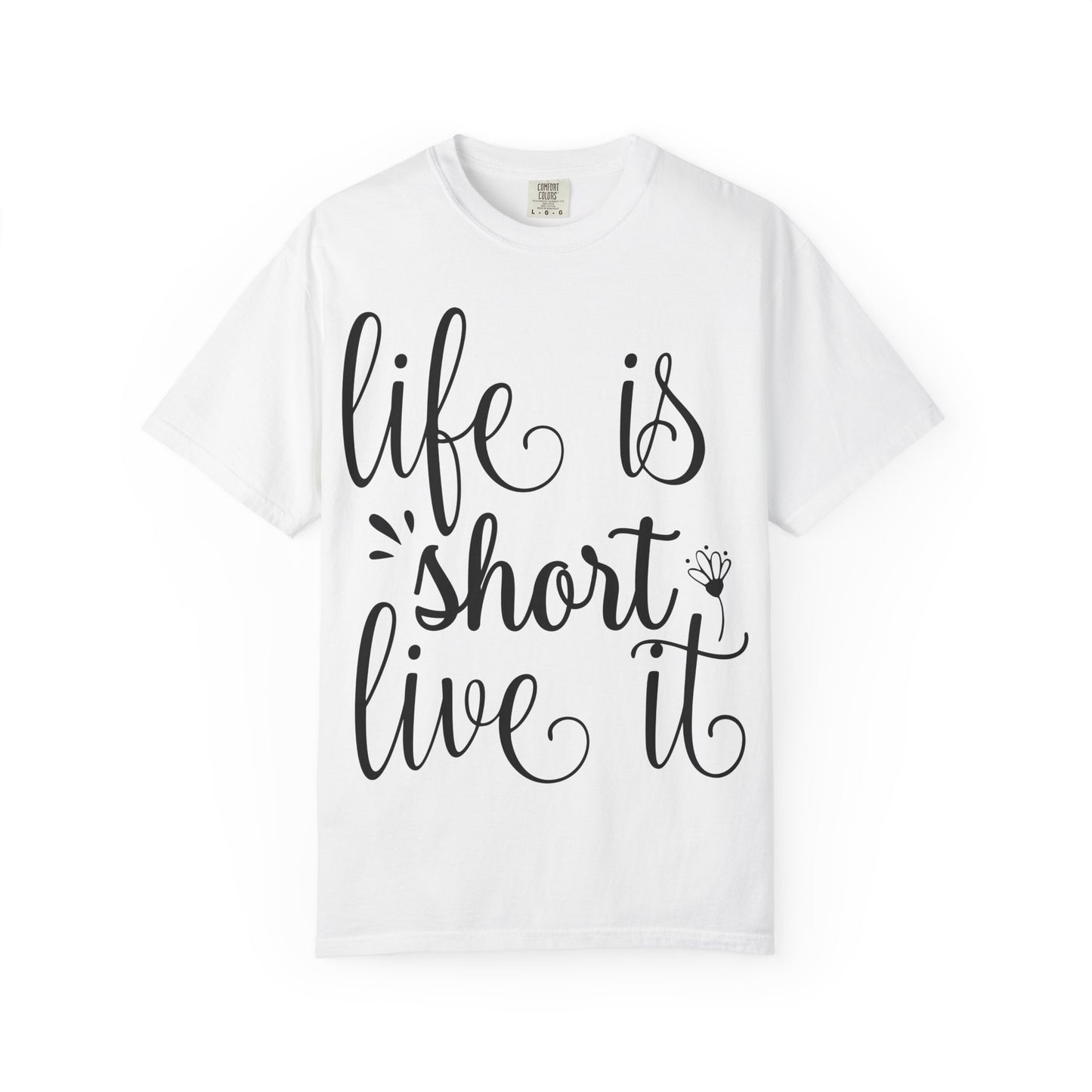 Inspirational Life Quote T-Shirt - Unisex Feel Good Tee for Everyday Joy, Gifts for Graduations, Birthdays, Motivational Wear, Casual Style