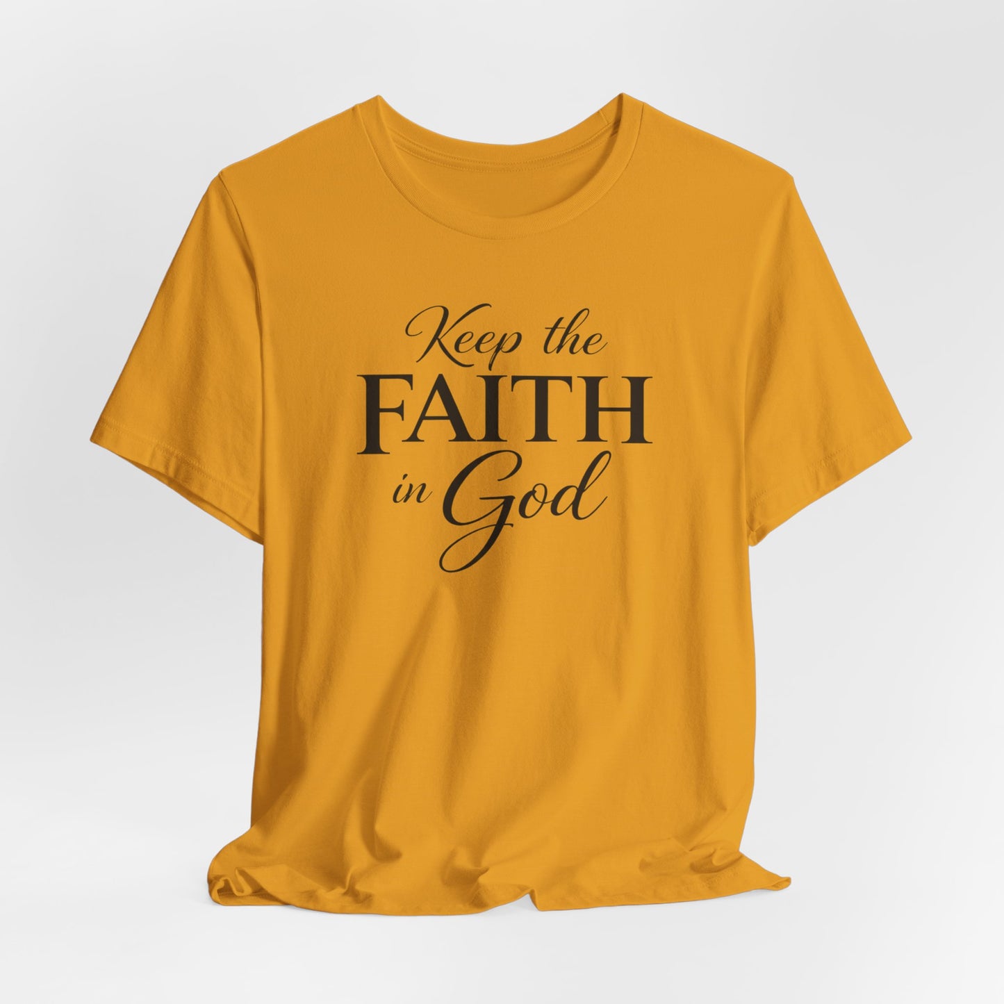 Keep the Faith in God Tee — Christian Inspirational T-Shirt