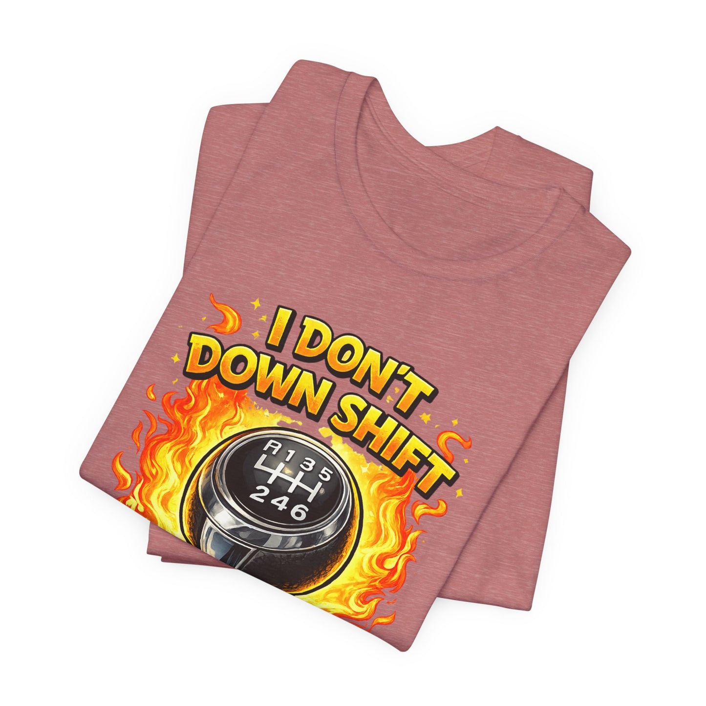I Don't Downshift Gearshift T‑Shirt — Manual Transmission Car Lover Tee