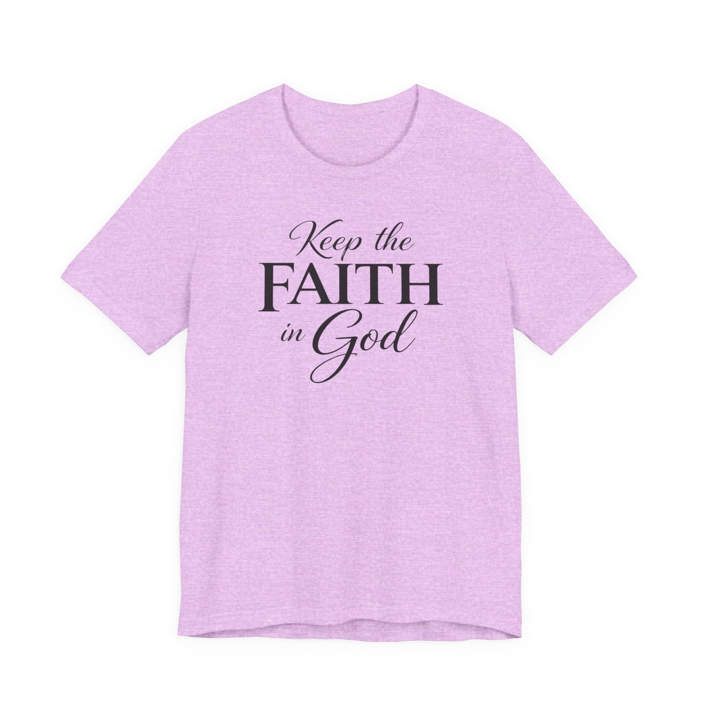 Keep the Faith in God Tee — Christian Inspirational T-Shirt