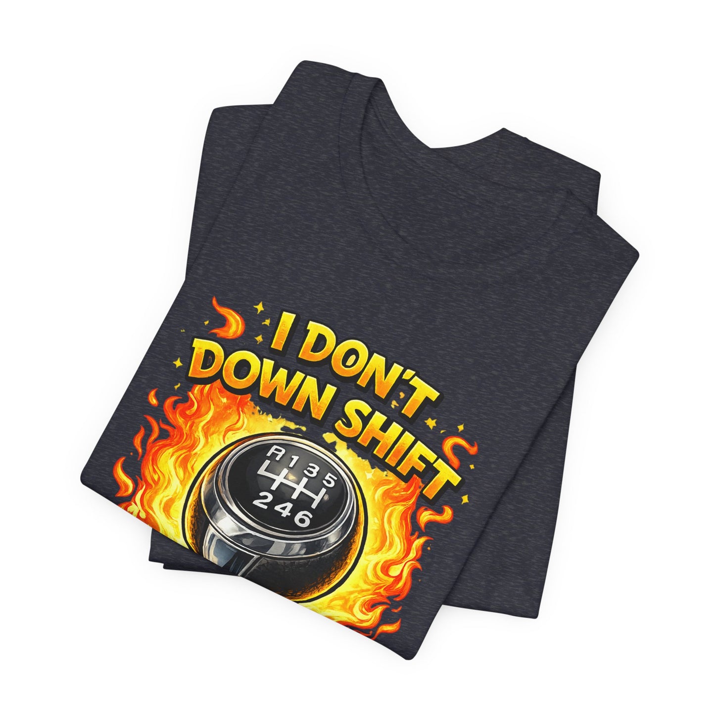 I Don't Downshift Gearshift T‑Shirt — Manual Transmission Car Lover Tee