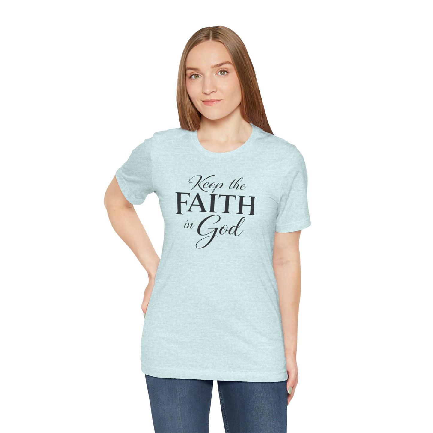 Keep the Faith in God Tee — Christian Inspirational T-Shirt