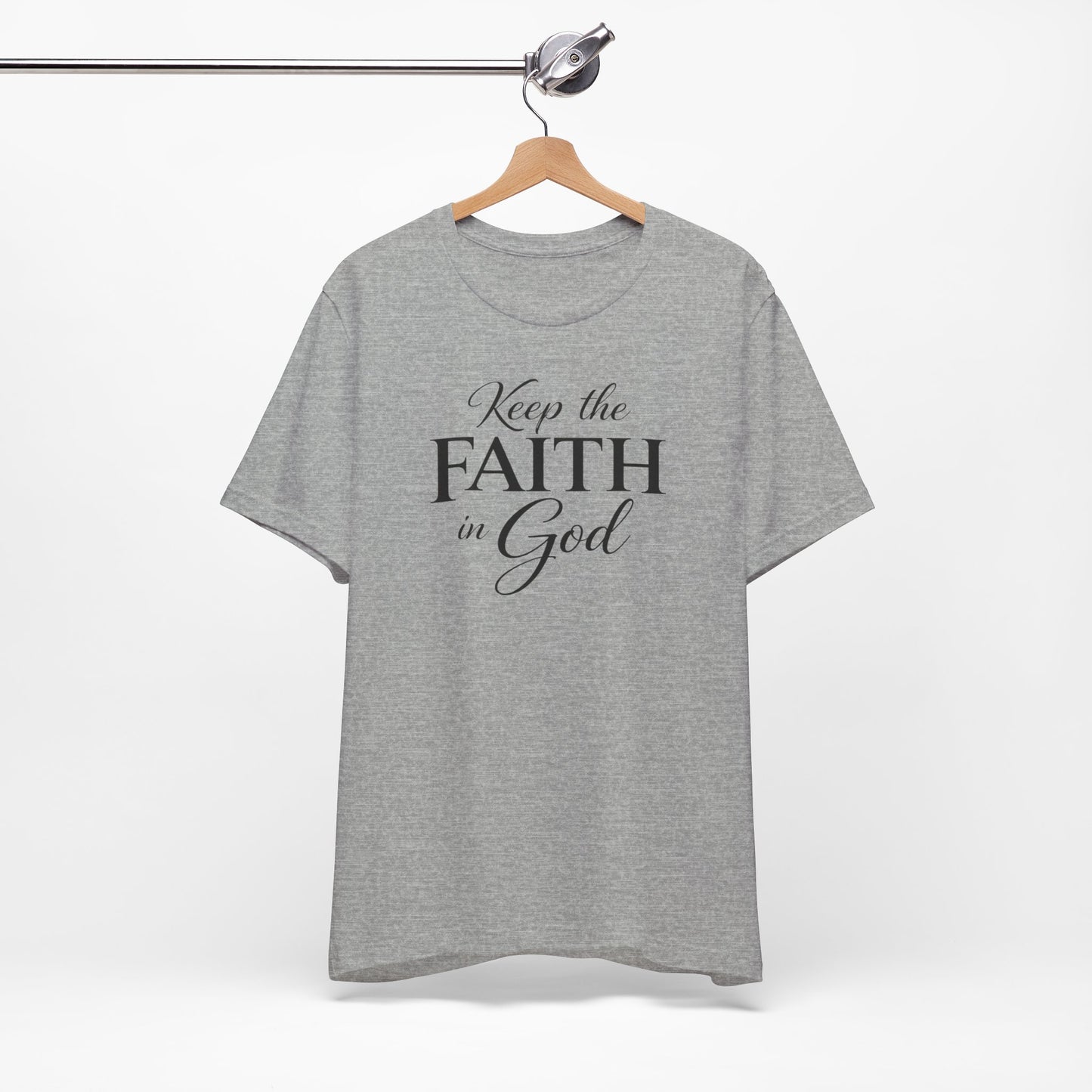 Keep the Faith in God Tee — Christian Inspirational T-Shirt