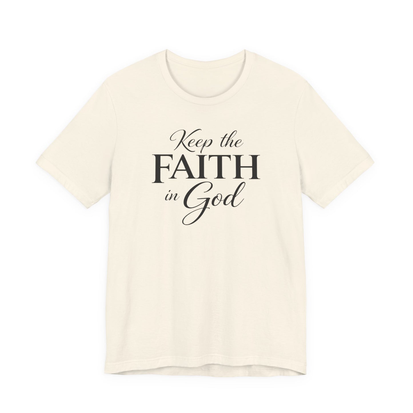 Keep the Faith in God Tee — Christian Inspirational T-Shirt