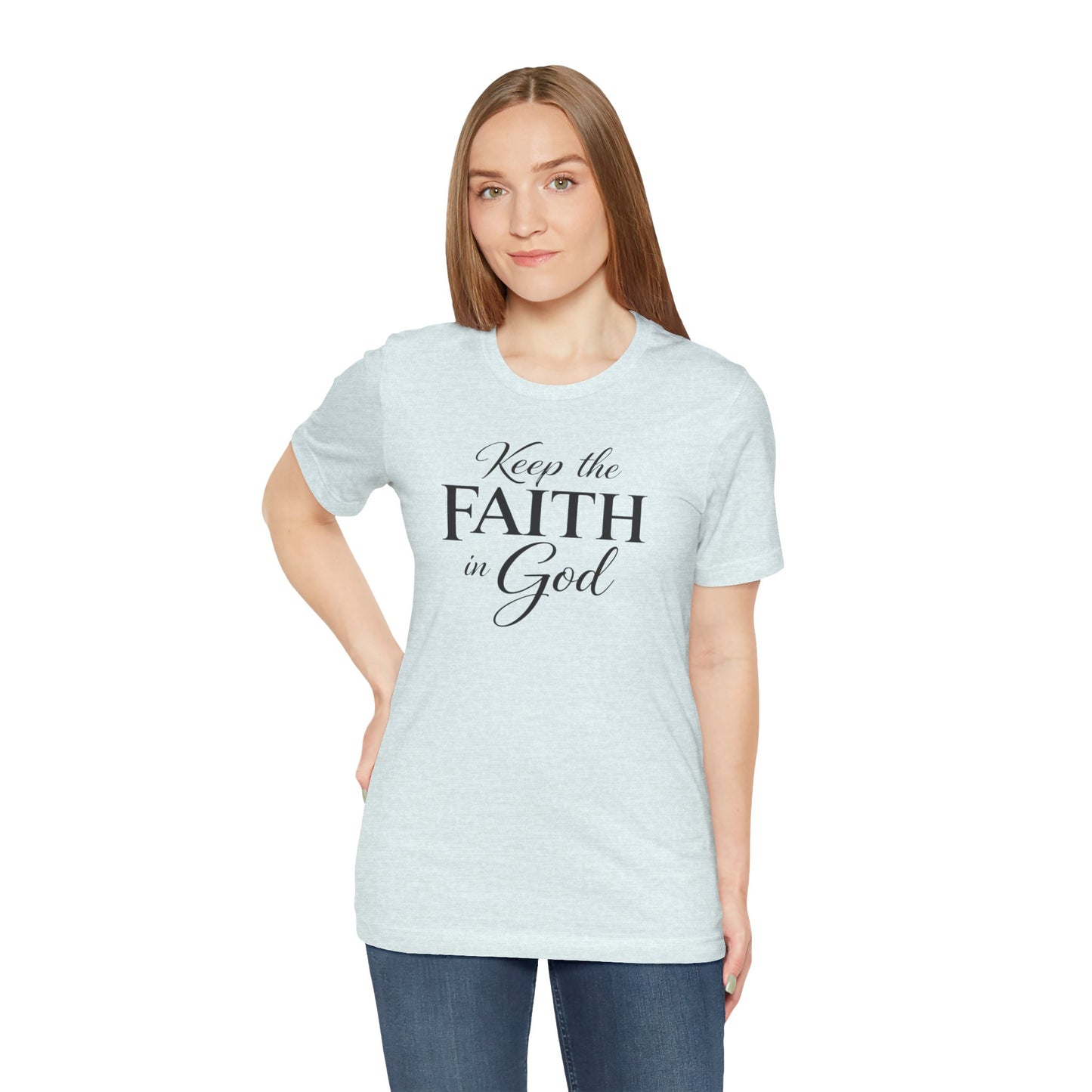 Keep the Faith in God Tee — Christian Inspirational T-Shirt