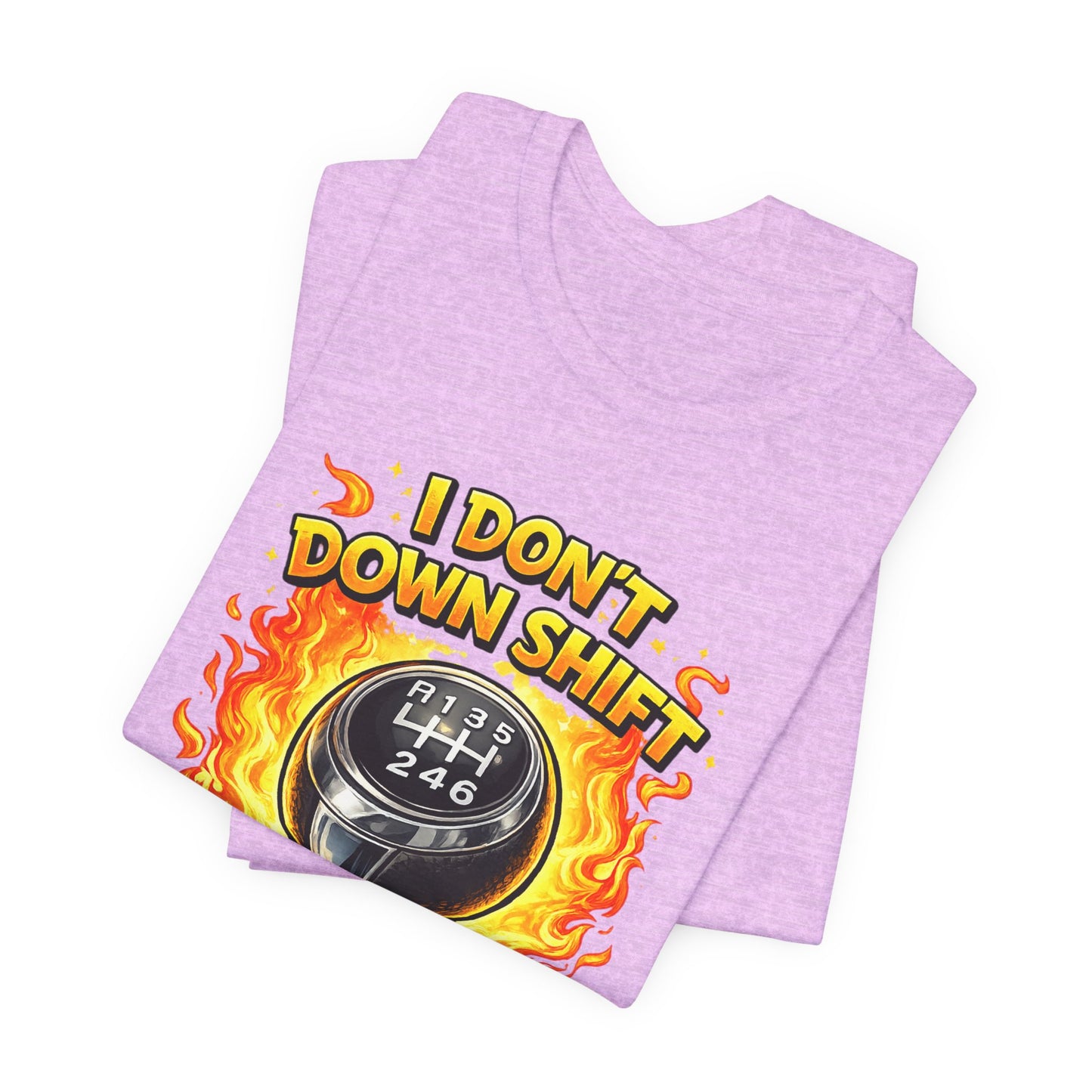 I Don't Downshift Gearshift T‑Shirt — Manual Transmission Car Lover Tee