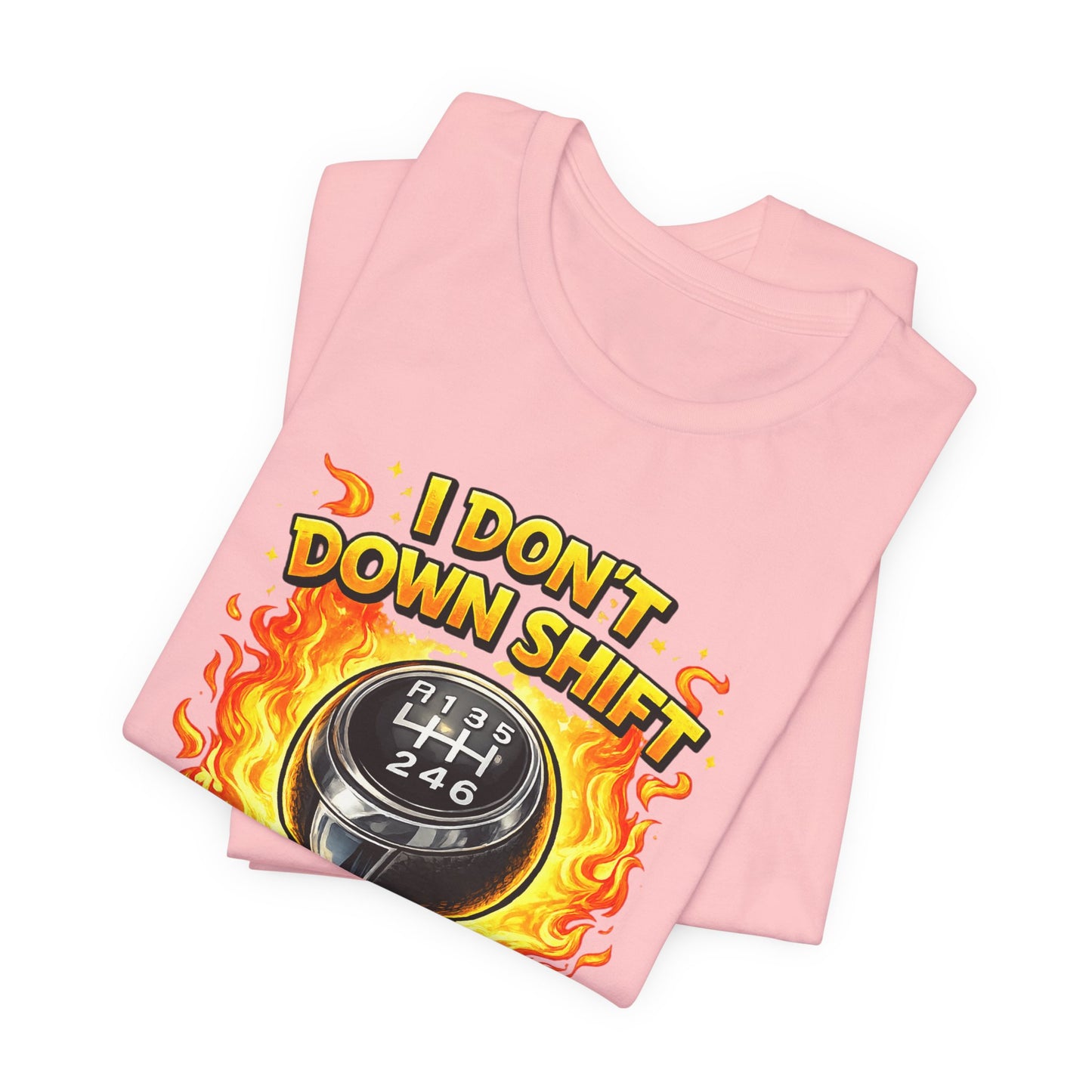 I Don't Downshift Gearshift T‑Shirt — Manual Transmission Car Lover Tee