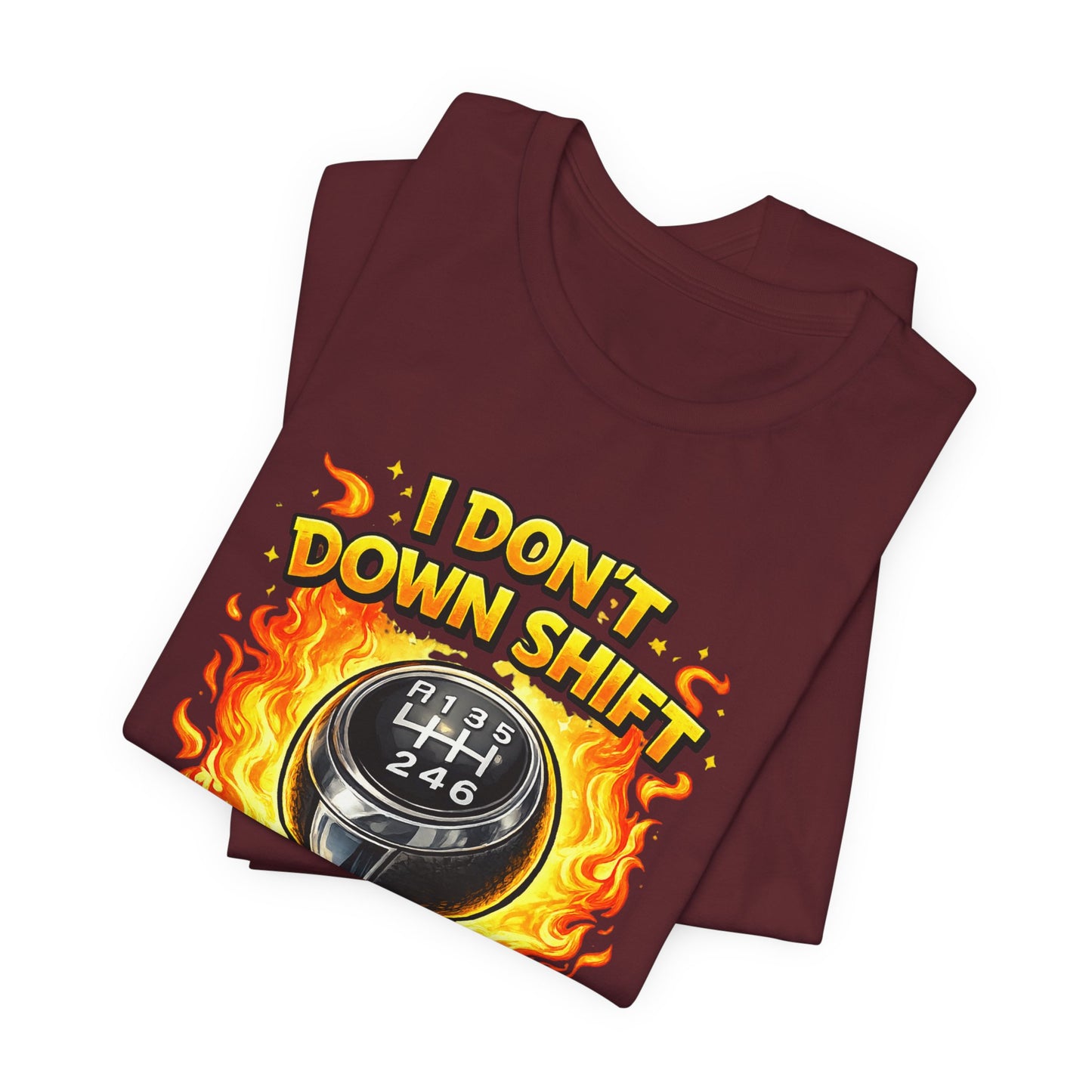 I Don't Downshift Gearshift T‑Shirt — Manual Transmission Car Lover Tee