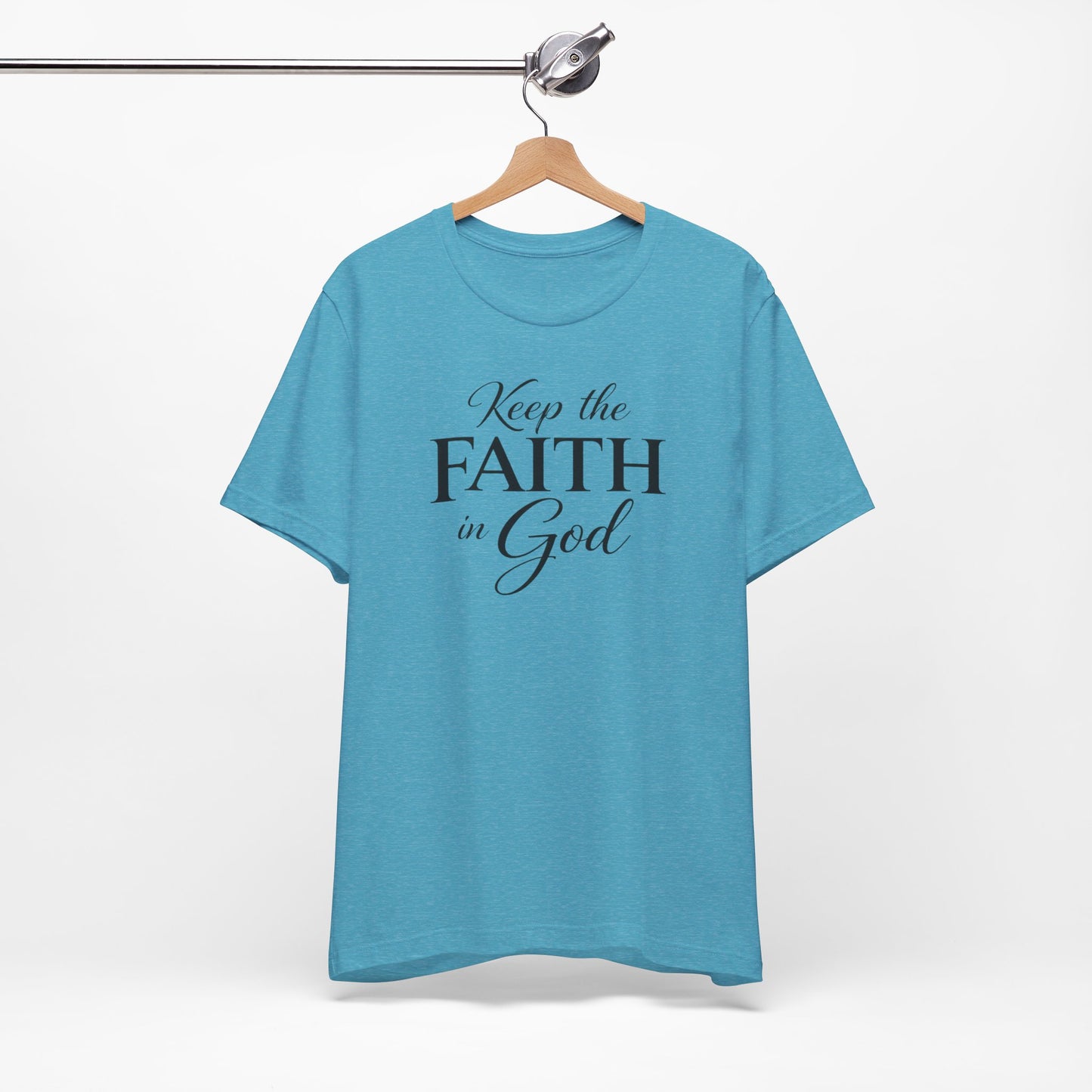 Keep the Faith in God Tee — Christian Inspirational T-Shirt