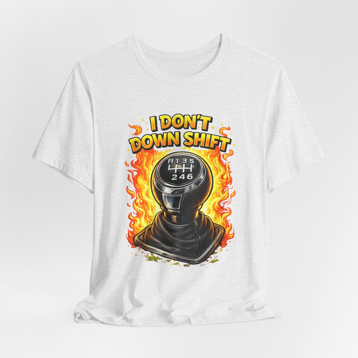 I Don't Downshift Gearshift T‑Shirt — Manual Transmission Car Lover Tee