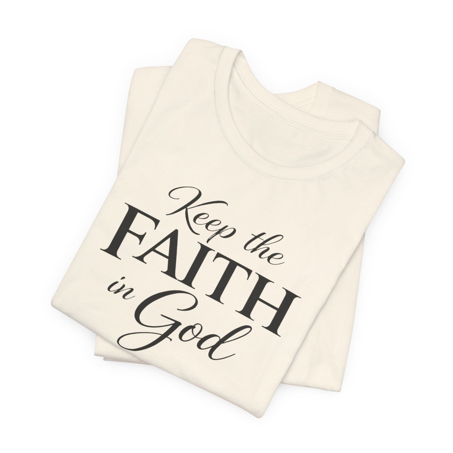 Keep the Faith in God Tee — Christian Inspirational T-Shirt