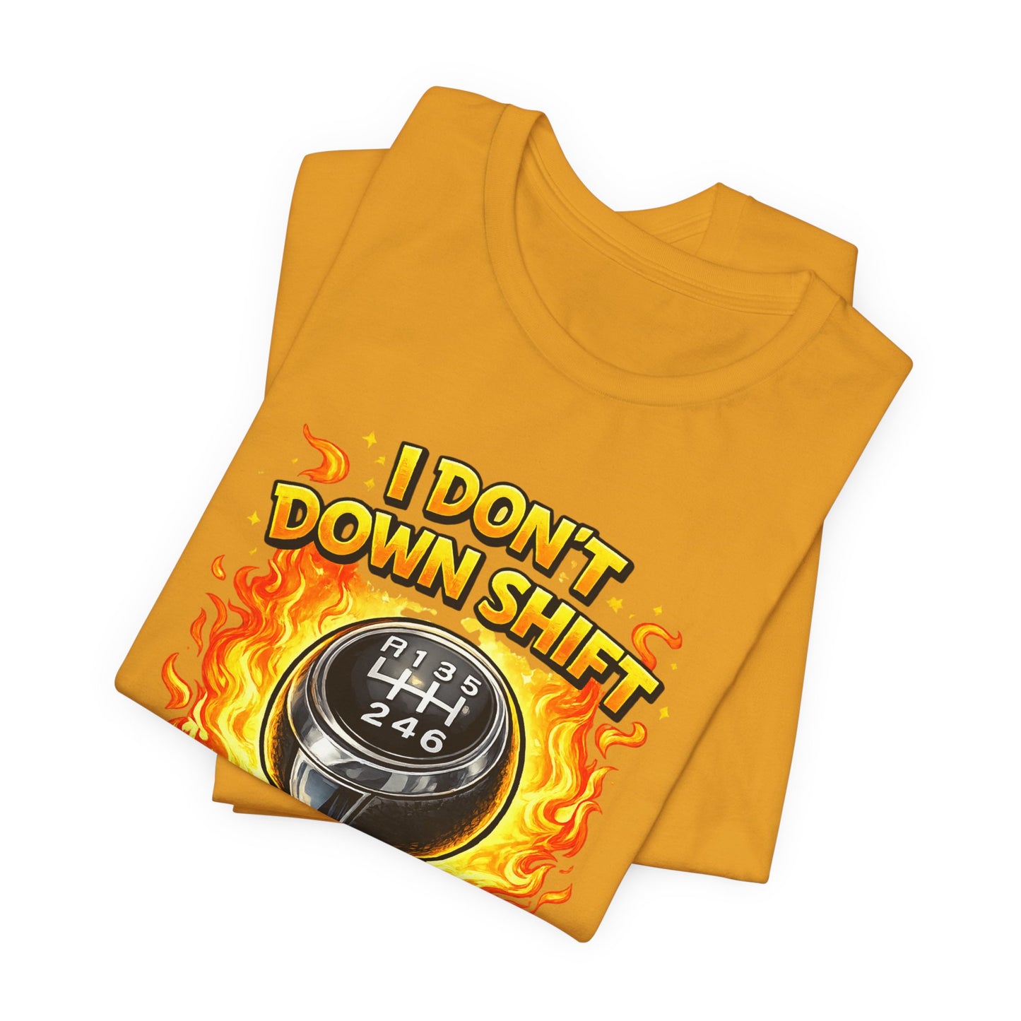 I Don't Downshift Gearshift T‑Shirt — Manual Transmission Car Lover Tee