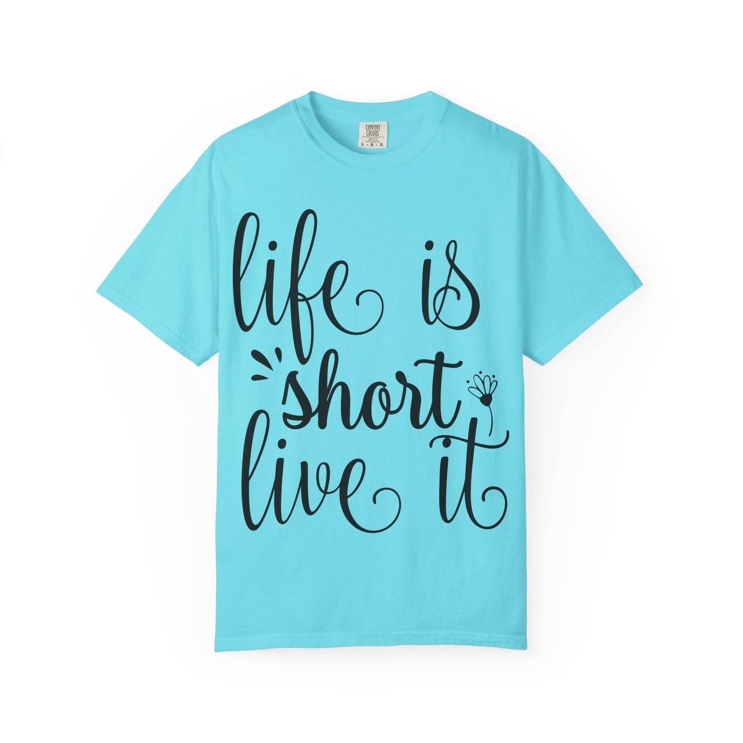 Inspirational Life Quote T-Shirt - Unisex Feel Good Tee for Everyday Joy, Gifts for Graduations, Birthdays, Motivational Wear, Casual Style