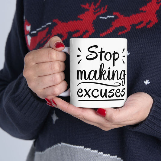 Inspirational Ceramic Mug - "Stop Making Excuses" - 11oz & 15oz