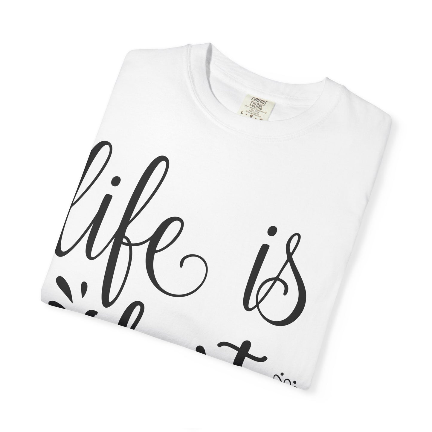 Inspirational Life Quote T-Shirt - Unisex Feel Good Tee for Everyday Joy, Gifts for Graduations, Birthdays, Motivational Wear, Casual Style