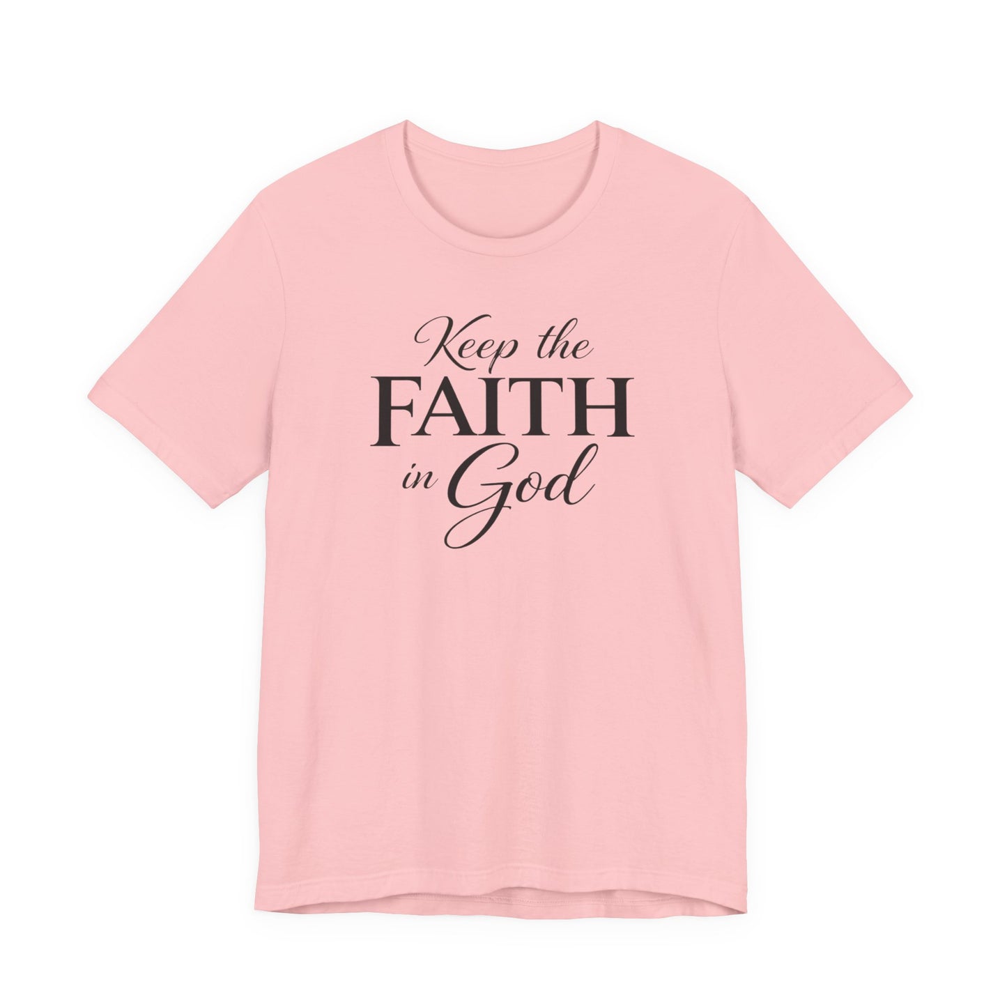 Keep the Faith in God Tee — Christian Inspirational T-Shirt