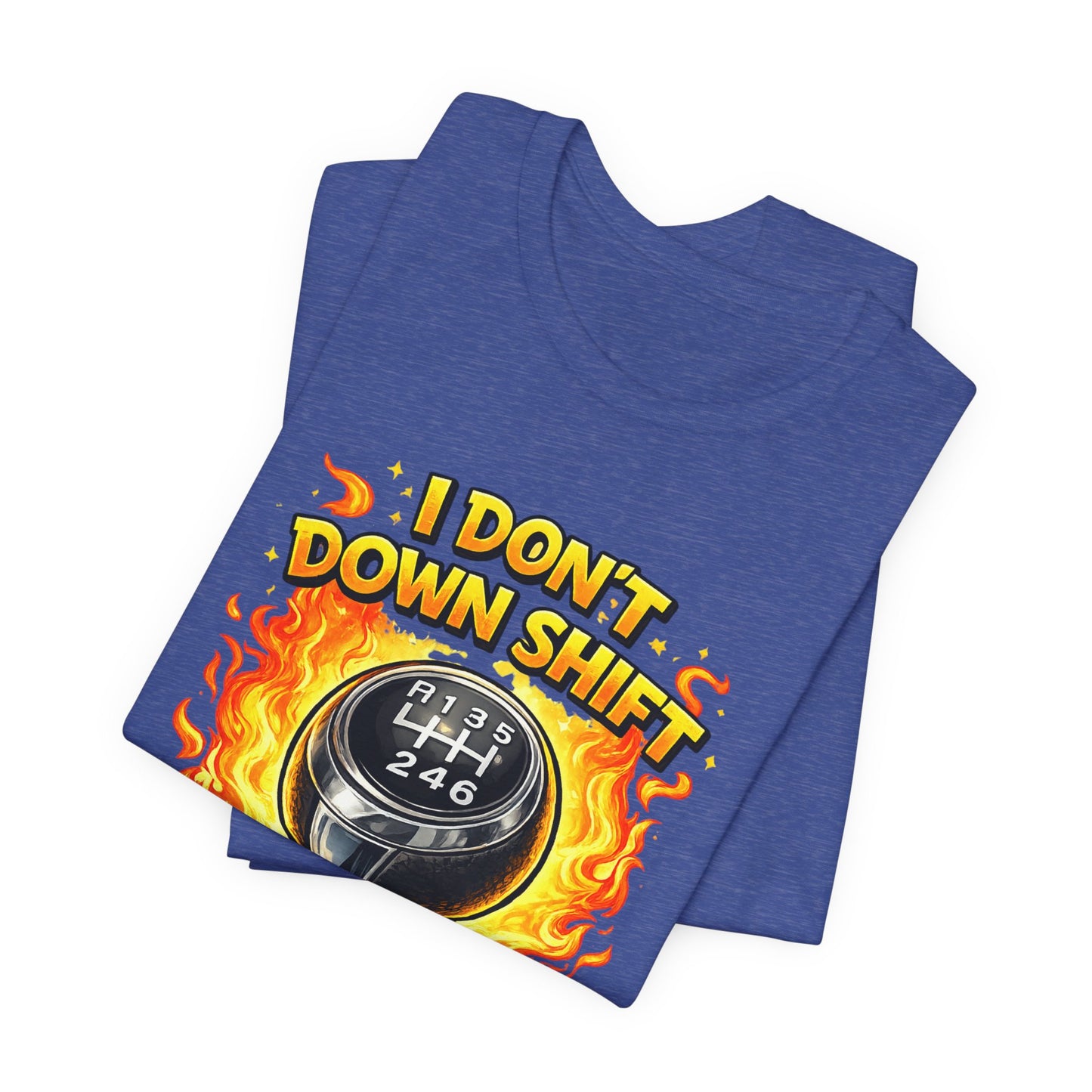 I Don't Downshift Gearshift T‑Shirt — Manual Transmission Car Lover Tee
